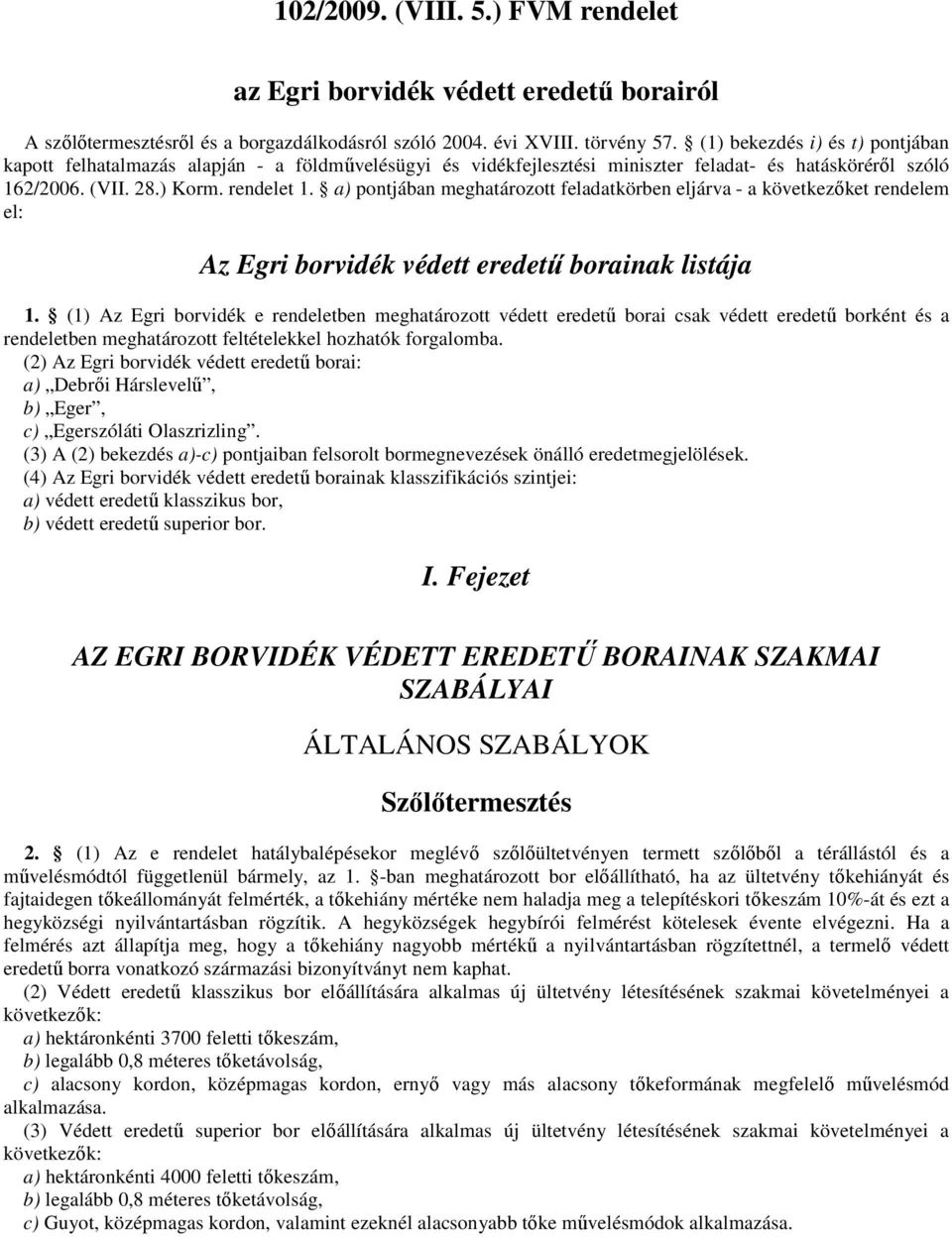 a) pontjában meghatározott feladatkörben eljárva - a következıket rendelem el: Az Egri borvidék védett eredető borainak listája 1.