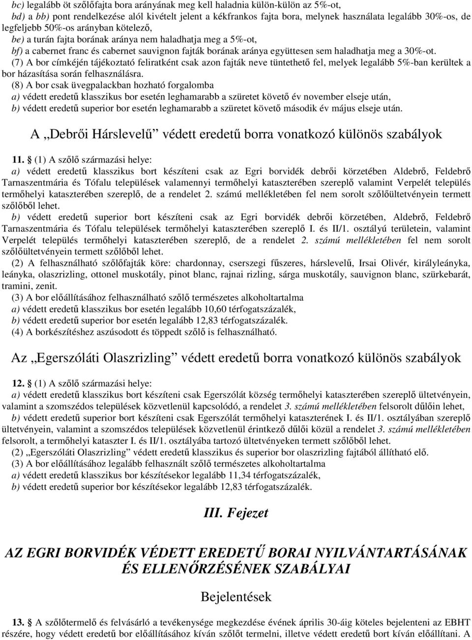 30%-ot. (7) A bor címkéjén tájékoztató feliratként csak azon fajták neve tüntethetı fel, melyek legalább 5%-ban kerültek a bor házasítása során felhasználásra.