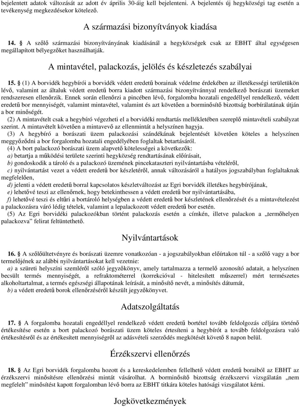 (1) A borvidék hegybírói a borvidék védett eredető borainak védelme érdekében az illetékességi területükön lévı, valamint az általuk védett eredető borra kiadott származási bizonyítvánnyal rendelkezı