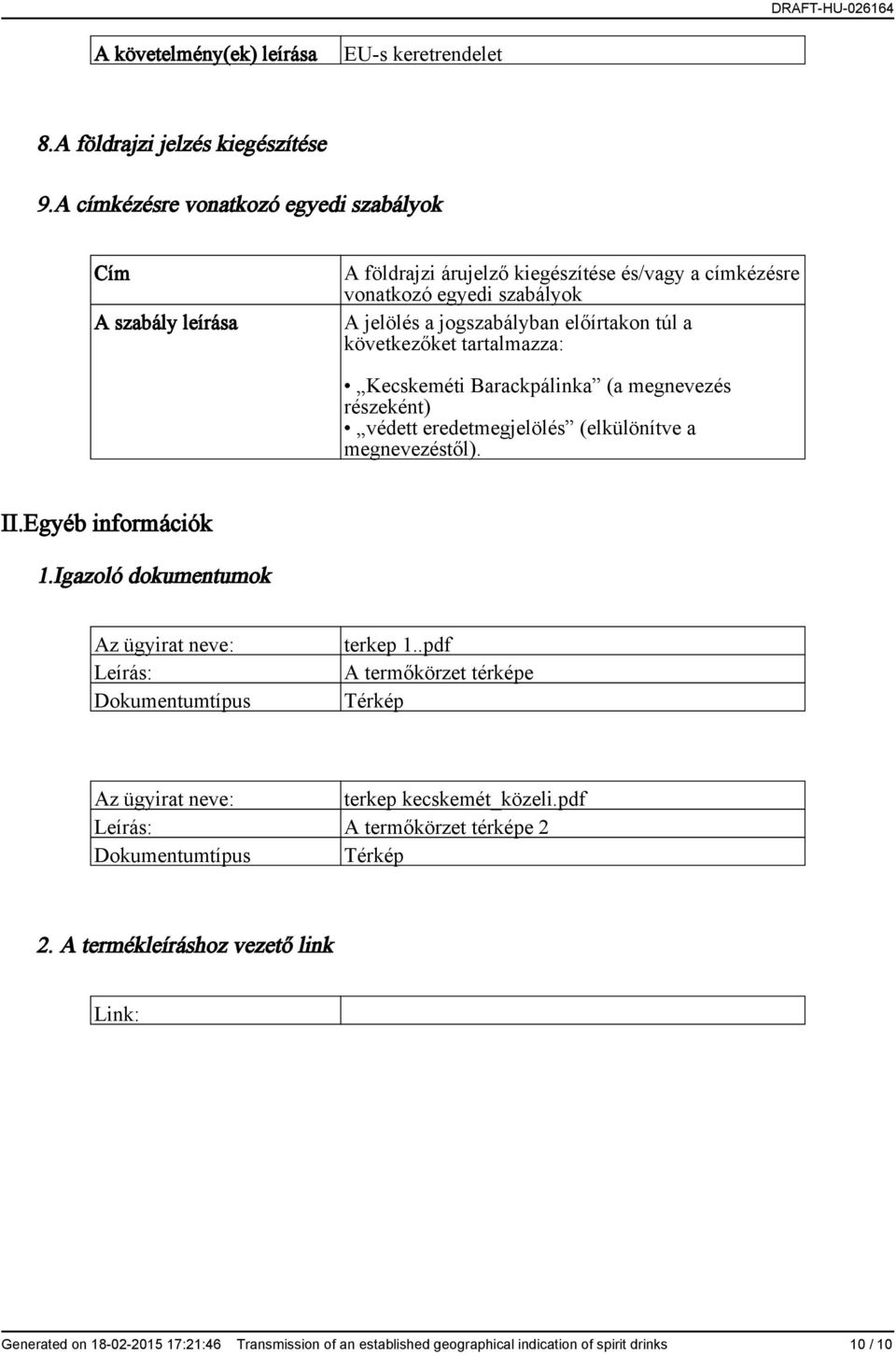 következőket tartalmazza: Kecskeméti Barackpálinka (a megnevezés részeként) védett eredetmegjelölés (elkülönítve a megnevezéstől). II.Egyéb információk 1.