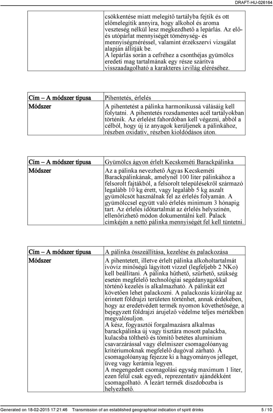 A lepárlás során a cefréhez a csonthéjas gyümölcs eredeti mag tartalmának egy része szárítva visszaadagolható a karakteres ízvilág eléréséhez.