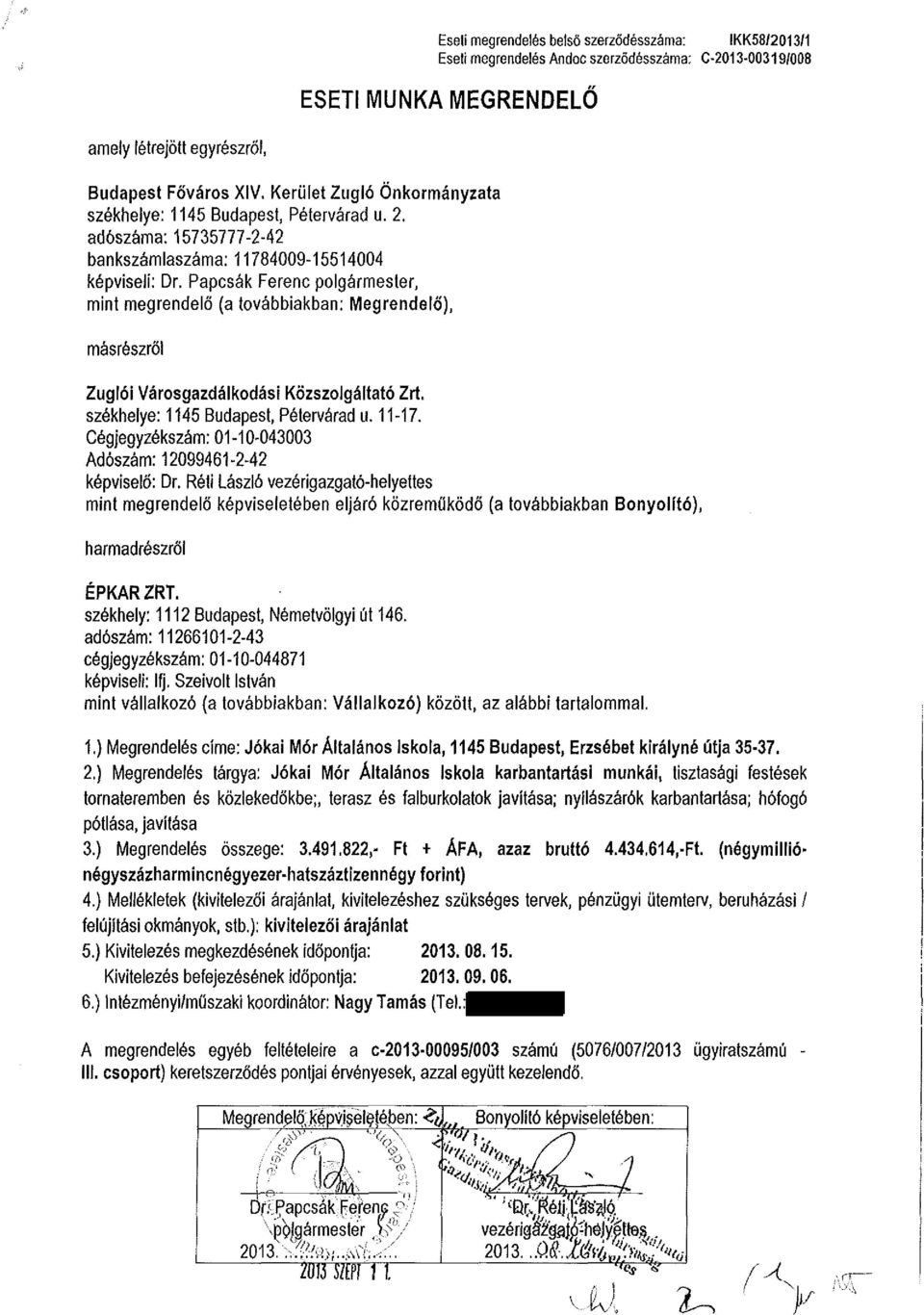 Papcsák Ferenc polgármester, mint megrendelő (a továbbiakban: Megrendelő), másrészről Zuglói Városgazdálkodási Közszolgáltató Zrí. székhelye: 1145 Budapest, Pétervárad u. 11-17.