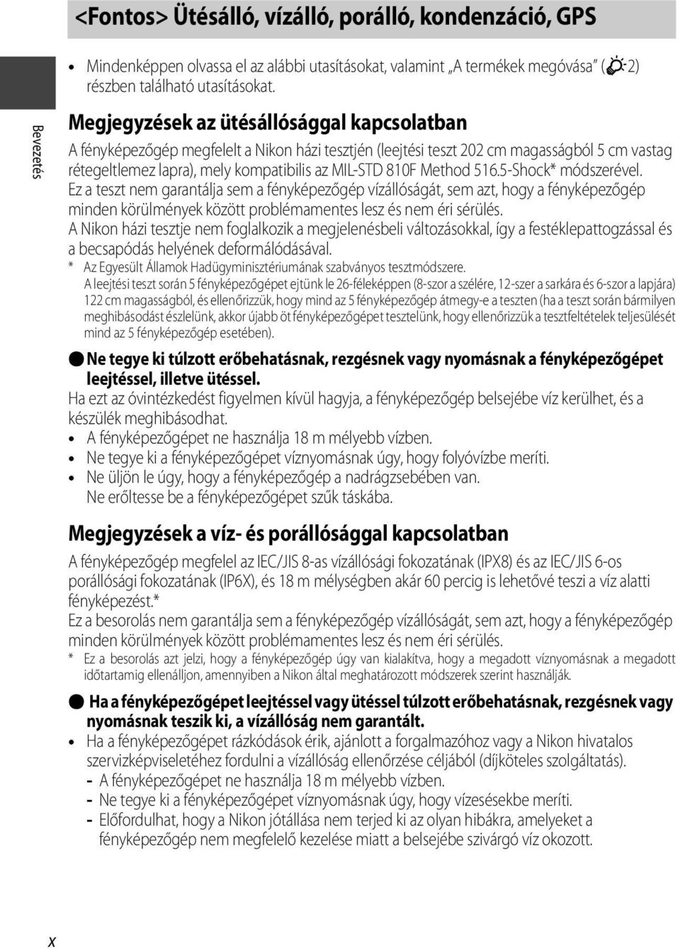 810F Method 516.5-Shock* módszerével. Ez a teszt nem garantálja sem a fényképezőgép vízállóságát, sem azt, hogy a fényképezőgép minden körülmények között problémamentes lesz és nem éri sérülés.