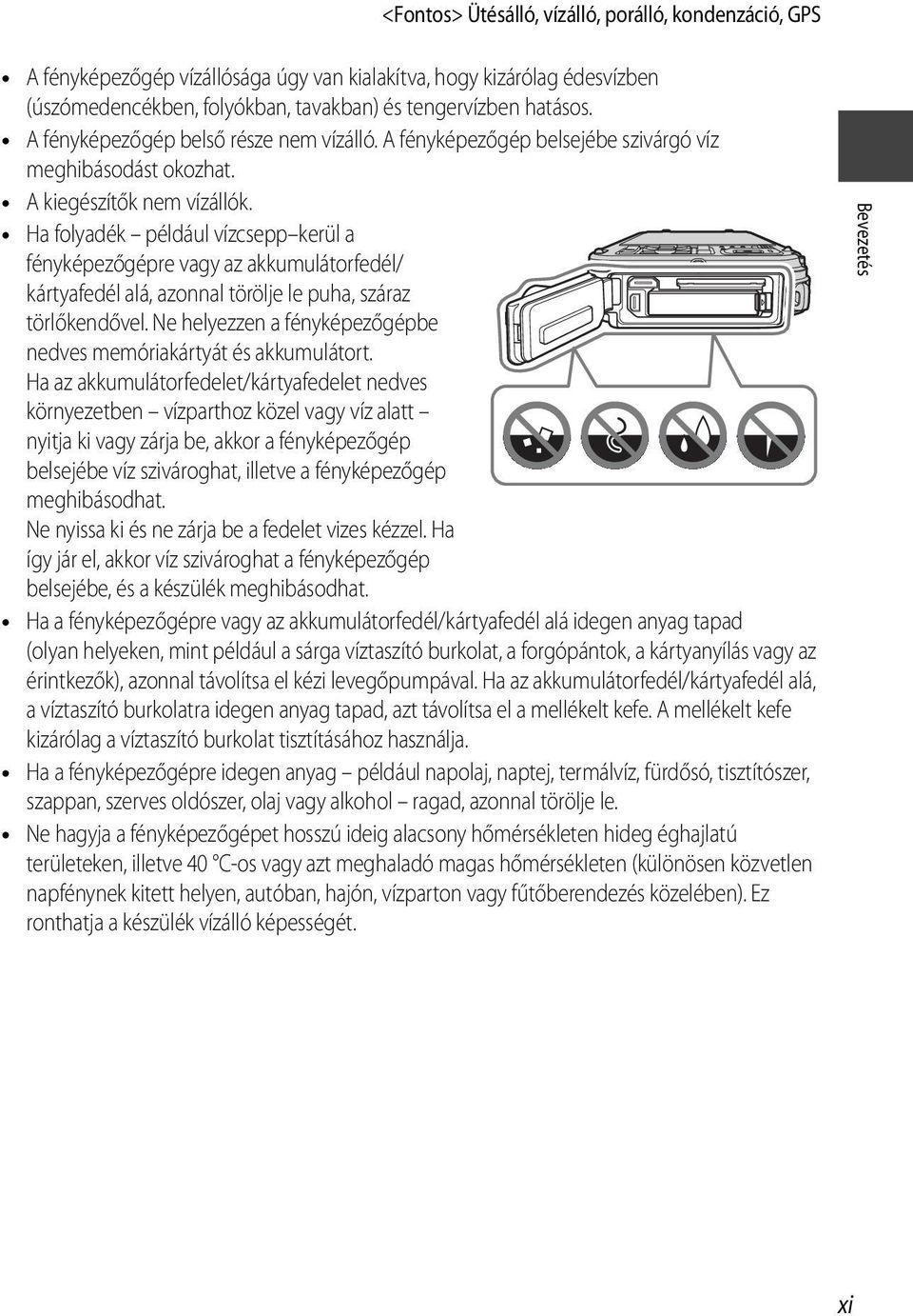 Ha folyadék például vízcsepp kerül a fényképezőgépre vagy az akkumulátorfedél/ kártyafedél alá, azonnal törölje le puha, száraz törlőkendővel.