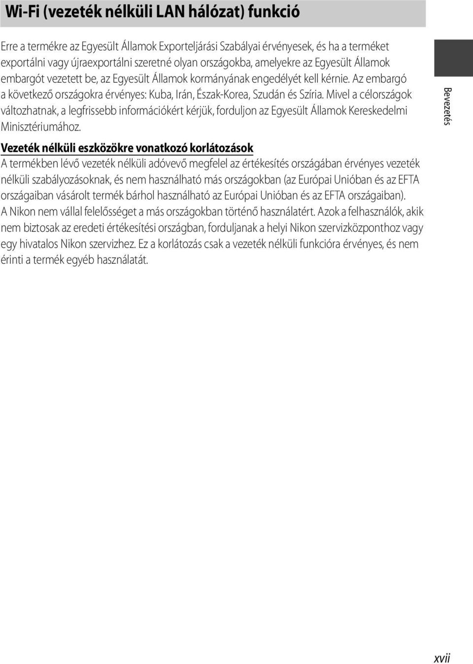 Mivel a célországok változhatnak, a legfrissebb információkért kérjük, forduljon az Egyesült Államok Kereskedelmi Minisztériumához.