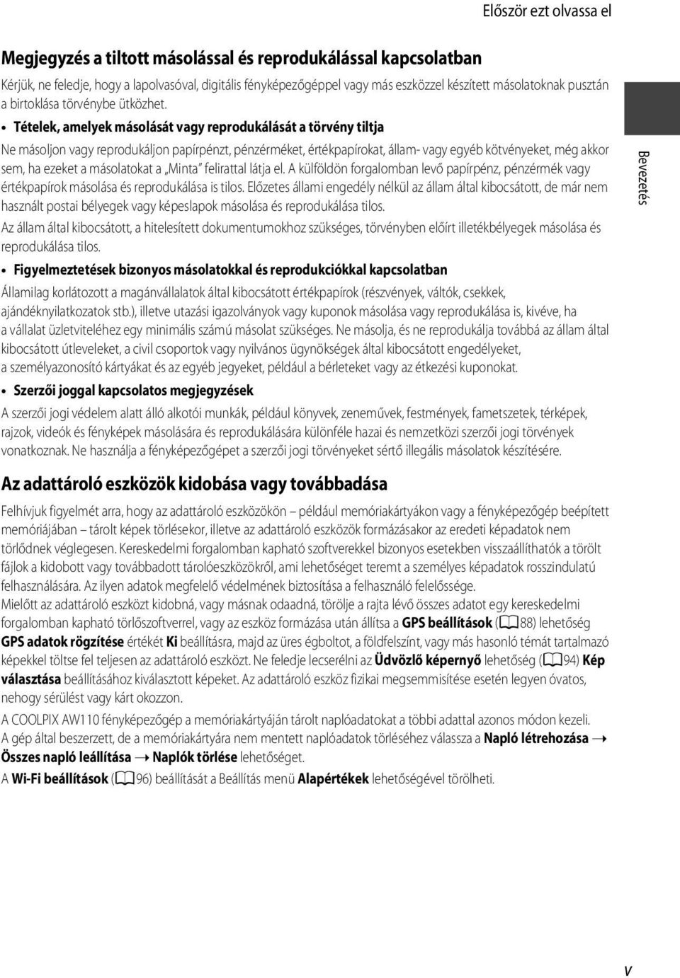 Tételek, amelyek másolását vagy reprodukálását a törvény tiltja Ne másoljon vagy reprodukáljon papírpénzt, pénzérméket, értékpapírokat, állam- vagy egyéb kötvényeket, még akkor sem, ha ezeket a