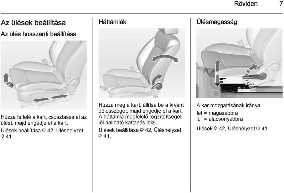 Húzza meg a kart, állítsa be a kívánt dőlésszöget, majd engedje el a kart.