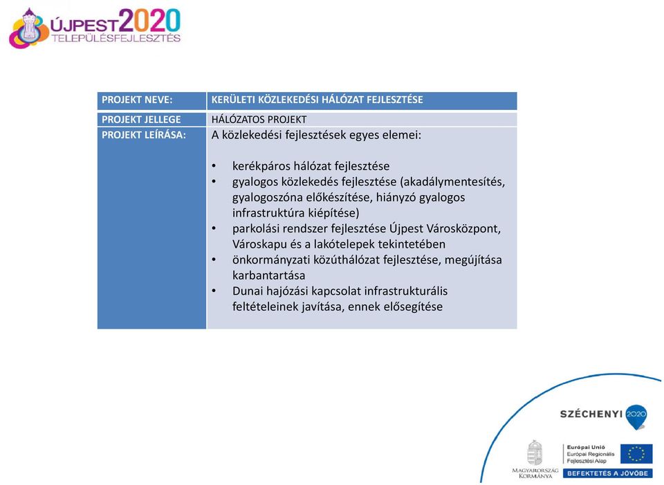 gyalogos infrastruktúra kiépítése) parkolási rendszer fejlesztése Újpest Városközpont, Városkapu és a lakótelepek tekintetében