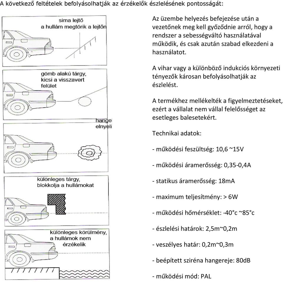 A termékhez mellékelték a figyelmeztetéseket, ezért a vállalat nem vállal felelősséget az esetleges balesetekért.