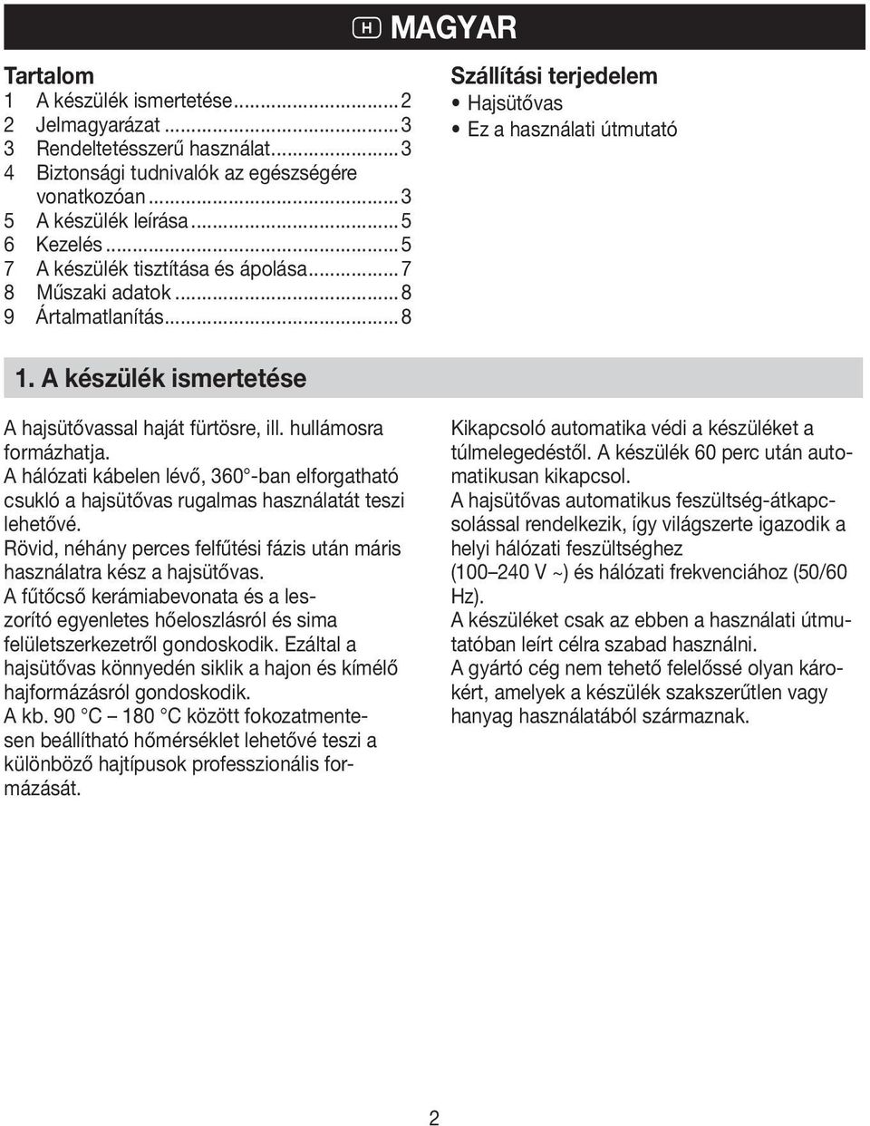 A készülék ismertetése H magyar Szállítási terjedelem Hajsütővas Ez a használati útmutató A hajsütővassal haját fürtösre, ill. hullámosra formázhatja.