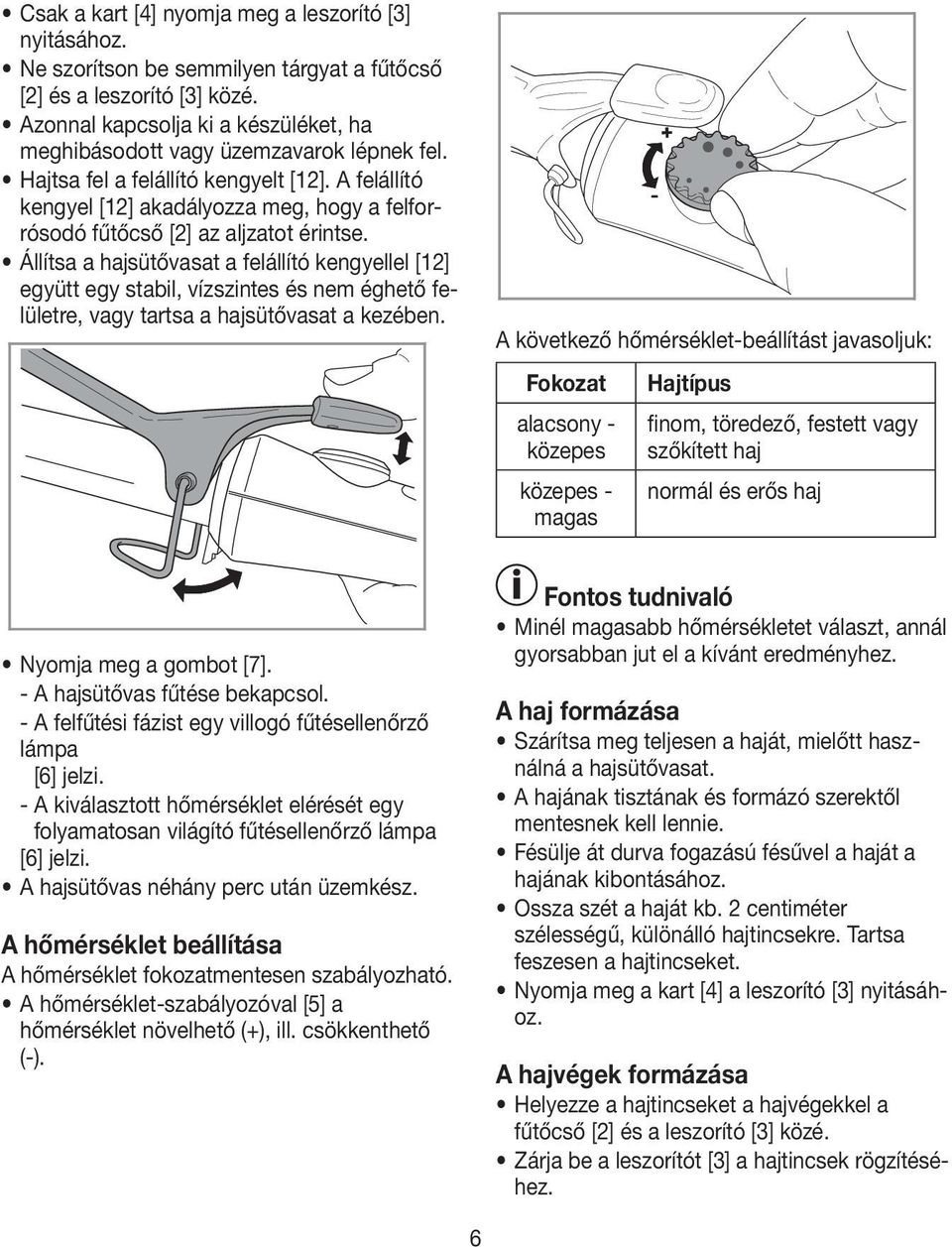 A felállító kengyel [12] akadályozza meg, hogy a felforrósodó fűtőcső [2] az aljzatot érintse.