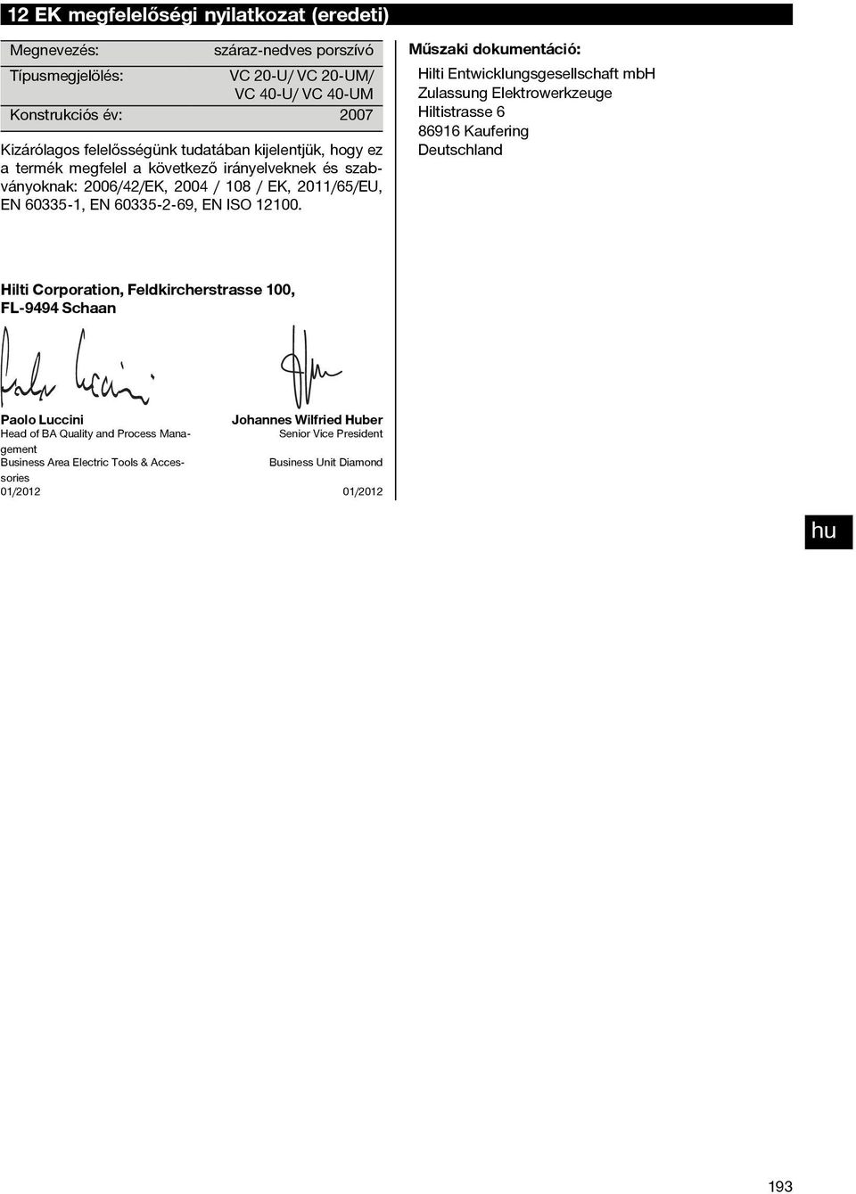 Műszaki dokumentáció: Hilti Entwicklungsgesellschaft mbh Zulassung Elektrowerkzeuge Hiltistrasse 6 86916 Kaufering Deutschland Hilti Corporation, Feldkircherstrasse 100, FL 9494