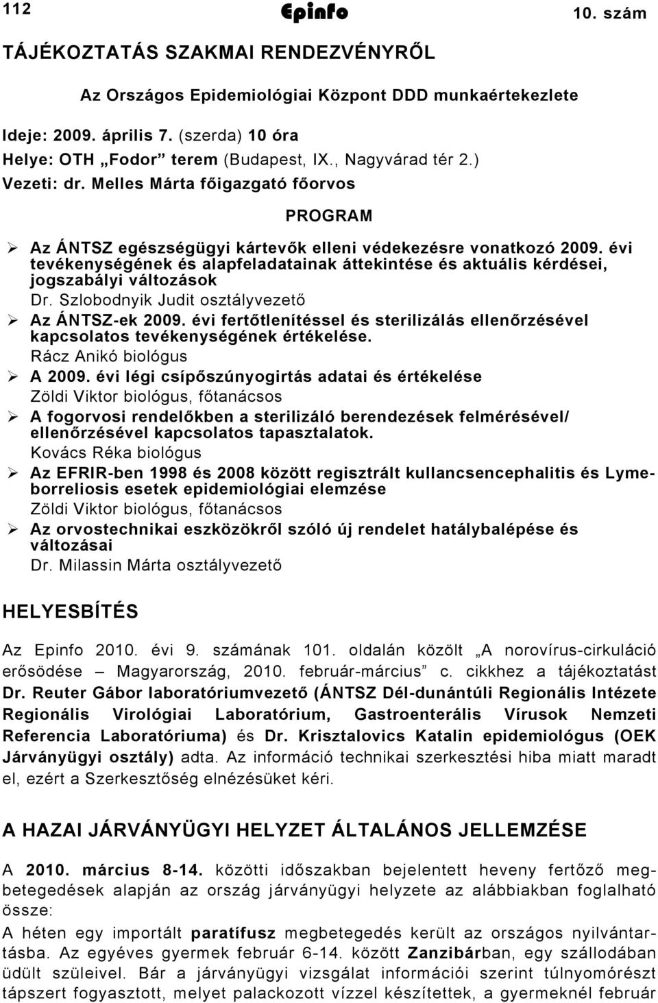 évi tevékenységének és alapfeladatainak áttekintése és aktuális kérdései, jogszabályi változások Dr. Szlobodnyik Judit osztályvezető Az ÁNTSZek 009.