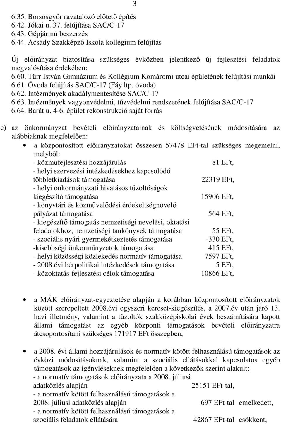 Türr István Gimnázium és Kollégium Komáromi utcai épületének felújítási munkái 61. Óvoda felújítás SAC/C-17 (Fáy ltp. óvoda) 62. Intézmények akadálymentesítése SAC/C-17 63.