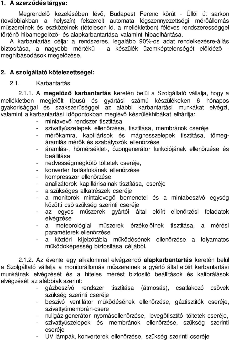 A karbantartás célja: a rendszeres, legalább 90%-os adat rendelkezésre-állás biztosítása, a nagyobb mértékű - a készülék üzemképtelenségét előidéző - meghibásodások megelőzése. 2.