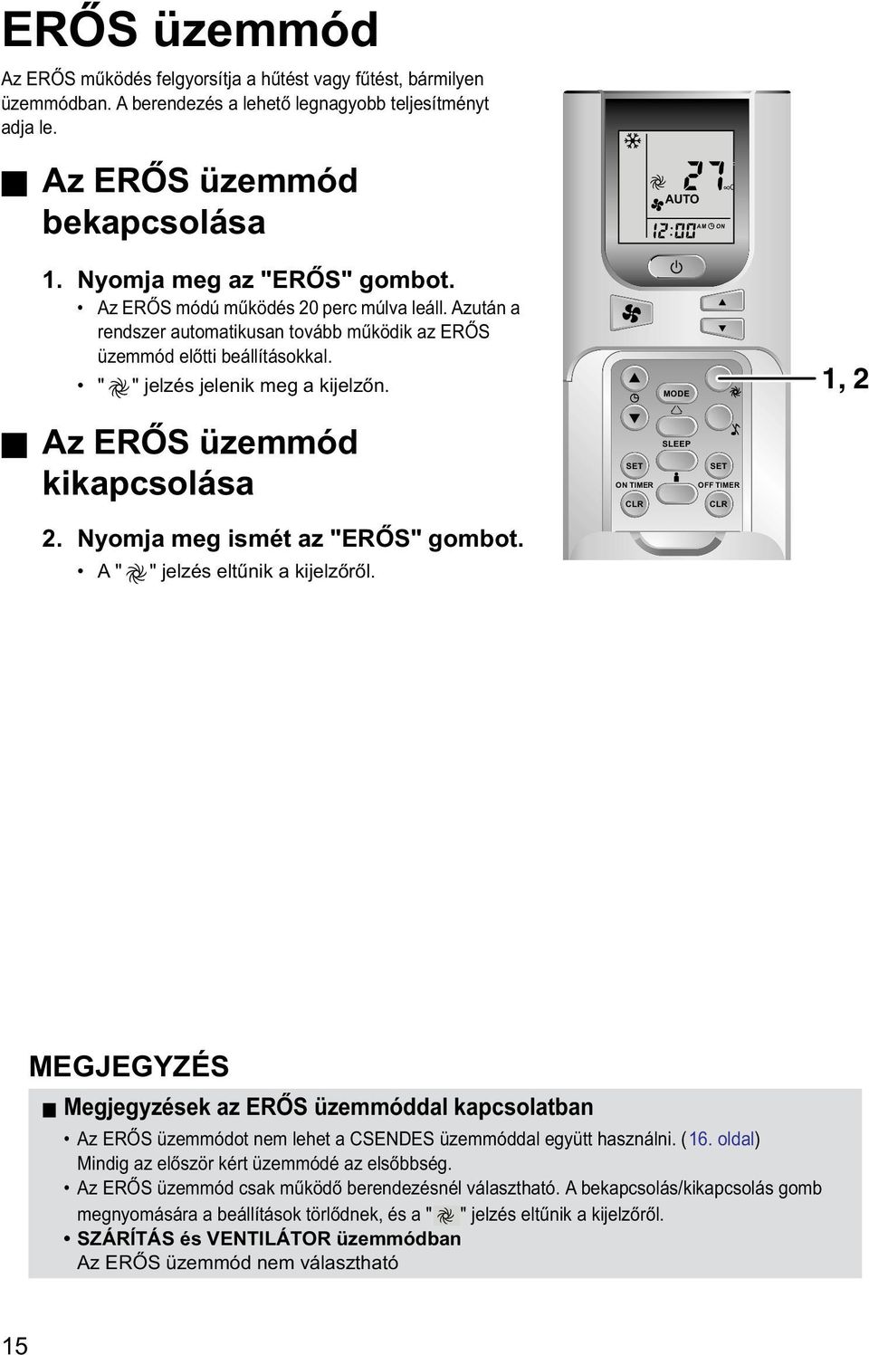 Az ERŐS üzemmód kikapcsolása 2. Nyomja meg ismét az "ERŐS" gombot. A " " jelzés eltűnik a kijelzőről.