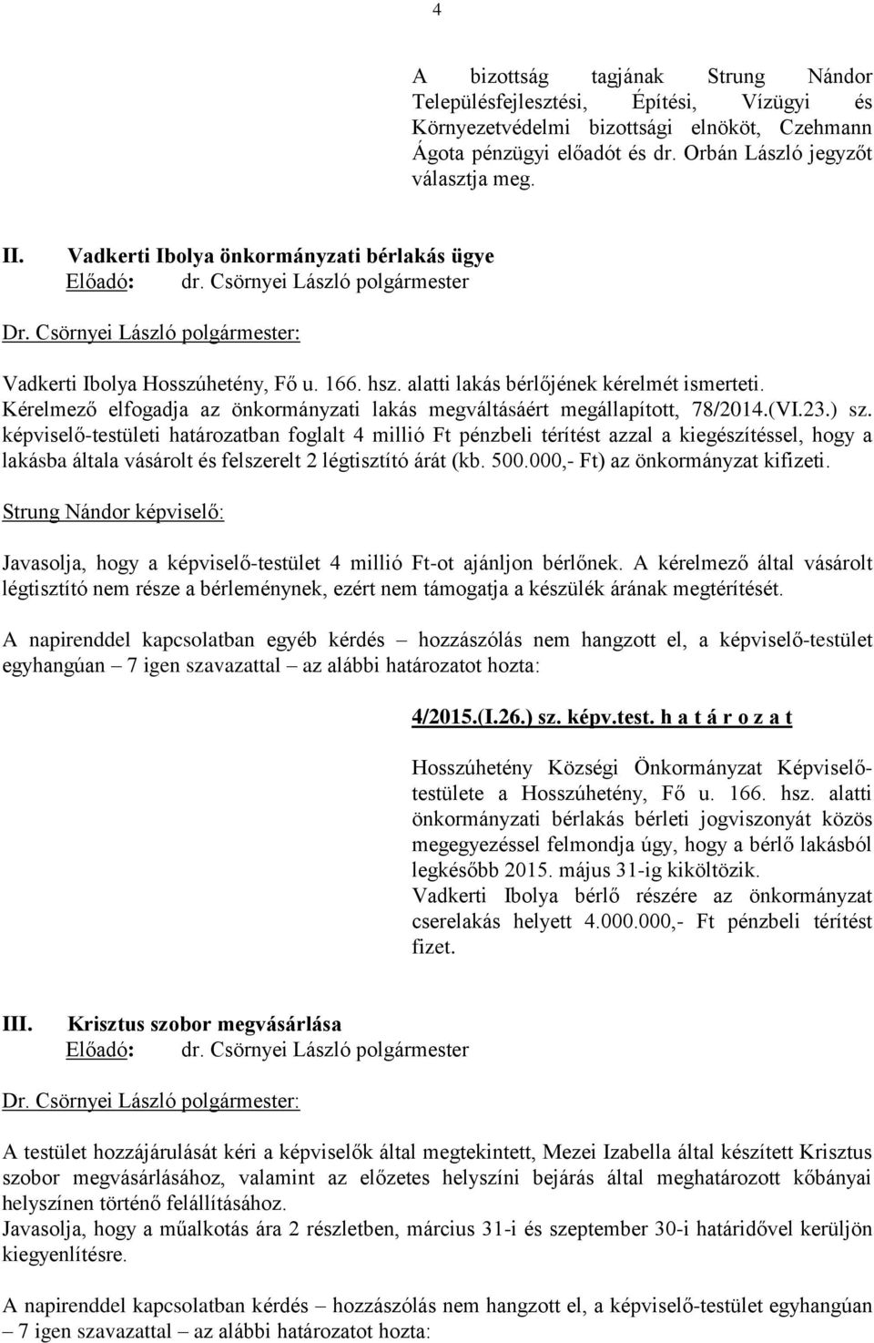 Kérelmező elfogadja az önkormányzati lakás megváltásáért megállapított, 78/2014.(VI.23.) sz.