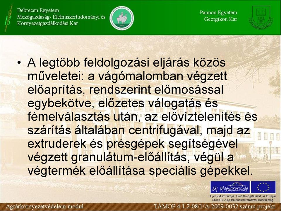 elővíztelenítés és szárítás általában centrifugával, majd az extruderek és présgépek