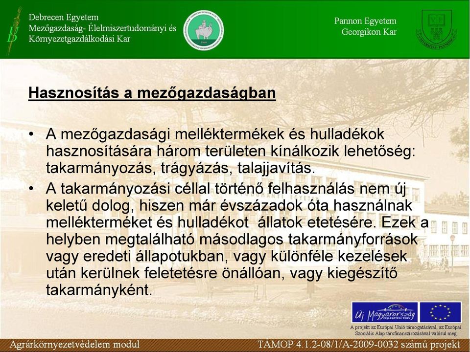 A takarmányozási céllal történő felhasználás nem új keletű dolog, hiszen már évszázadok óta használnak mellékterméket és