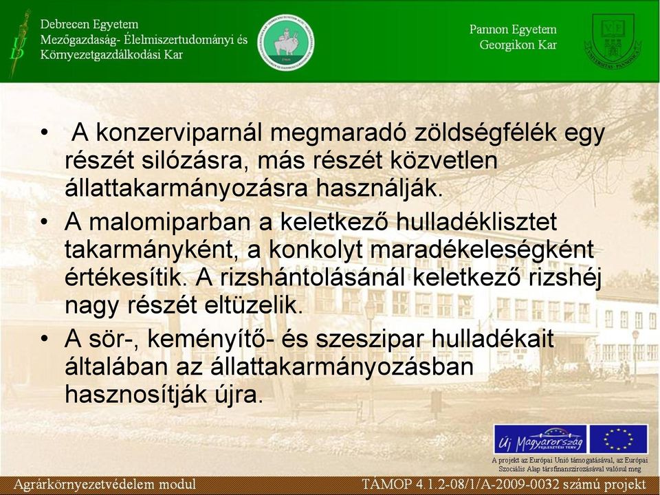 A malomiparban a keletkező hulladéklisztet takarmányként, a konkolyt maradékeleségként