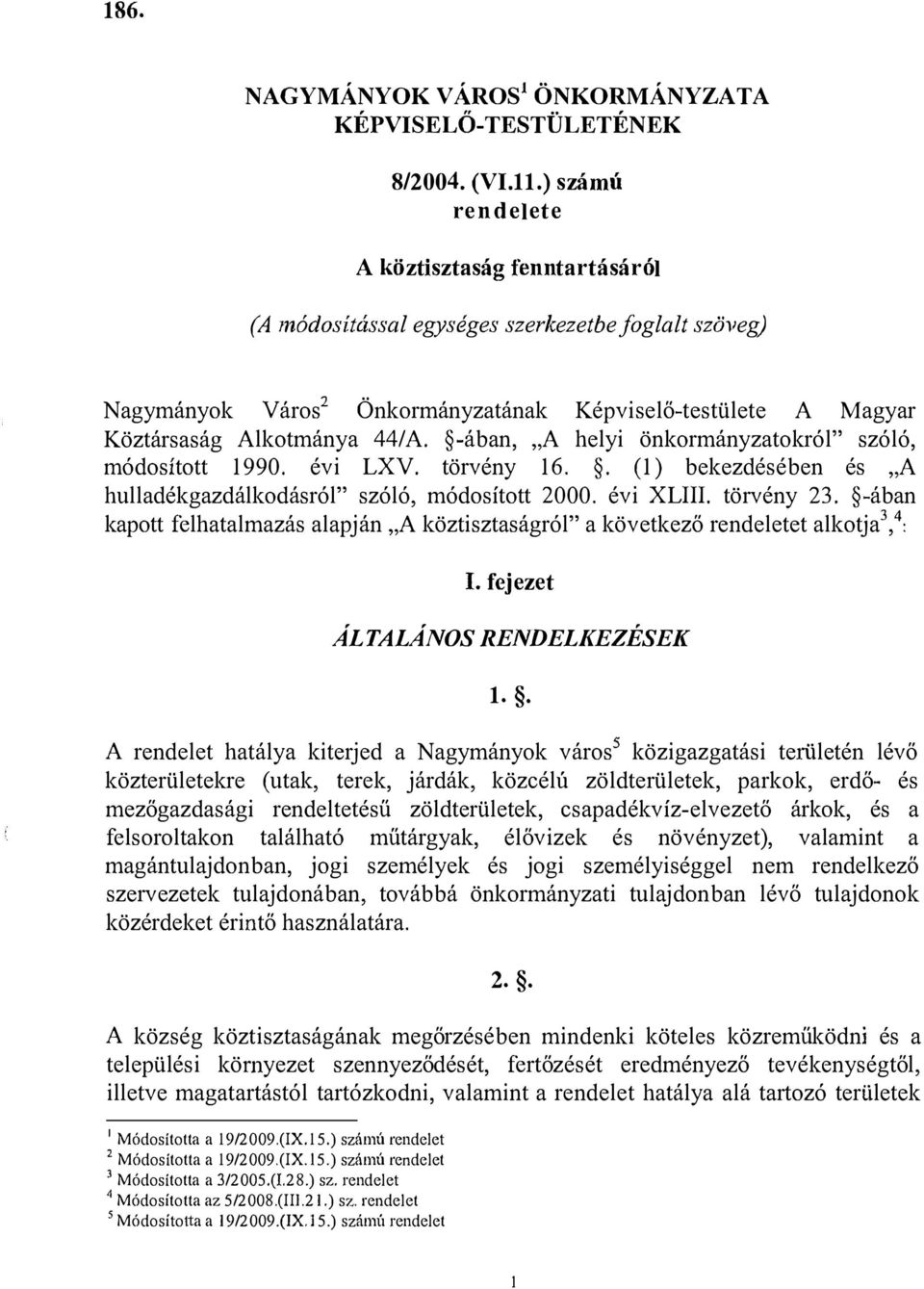 -ában, A helyi önkormányzatokról" szóló, módosított 1990. évi LXV. törvény 16.. (1) bekezdésében és A hulladékgazdálkodásról" szóló, módosított 2000. évi XLIII. törvény 23.