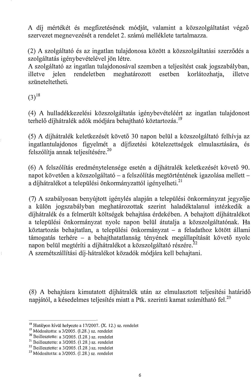 A szolgáltató az ingatlan tulajdonosával szemben a teljesítést csak jogszabályban, illetve jelen rendeletben meghatározott esetben korlátozhatja, illetve szüneteltetheti.