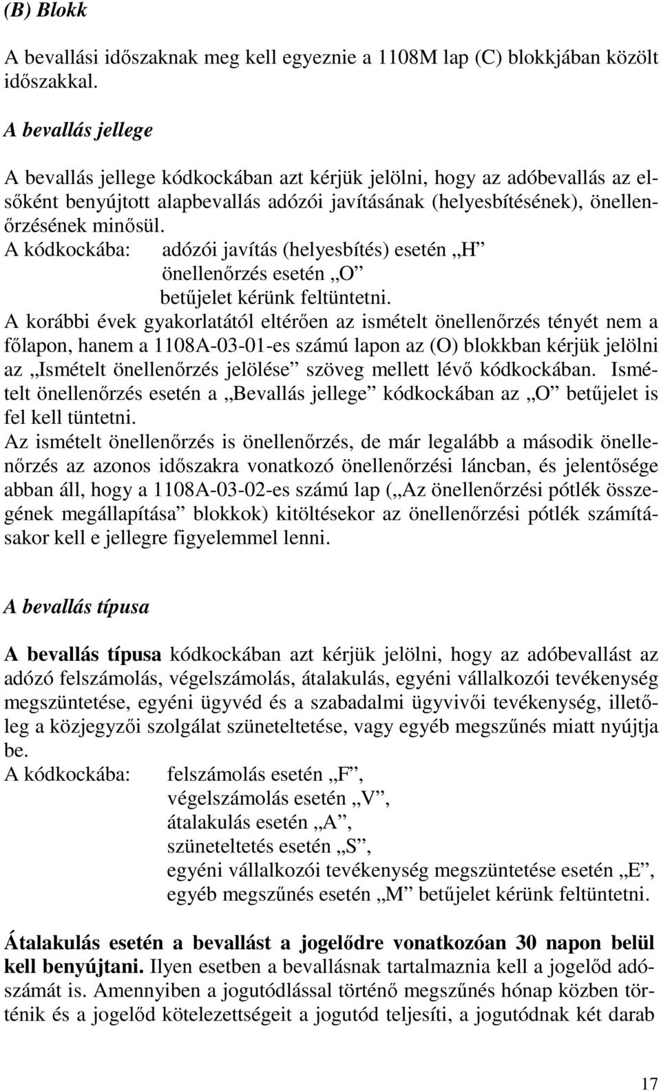 A kódkockába: adózói javítás (helyesbítés) esetén H önellenırzés esetén O betőjelet kérünk feltüntetni.