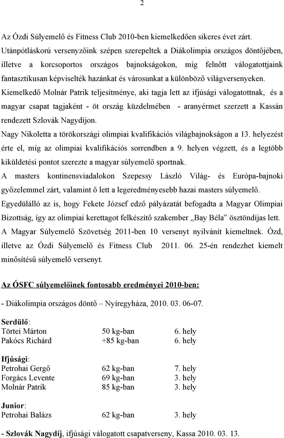 városunkat a különböző világversenyeken.