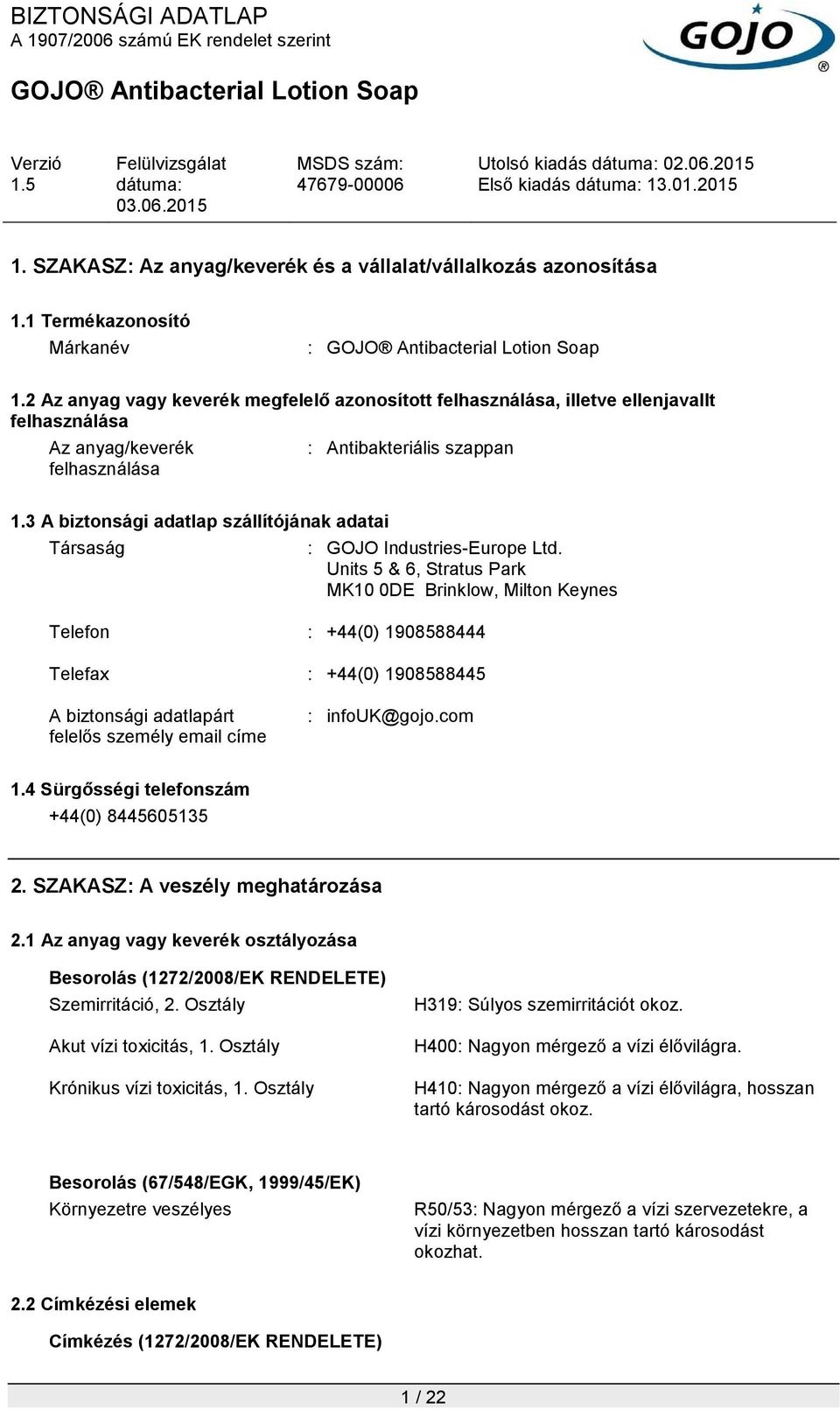 3 A biztonsági adatlap szállítójának adatai Társaság : GOJO Industries-Europe Ltd.