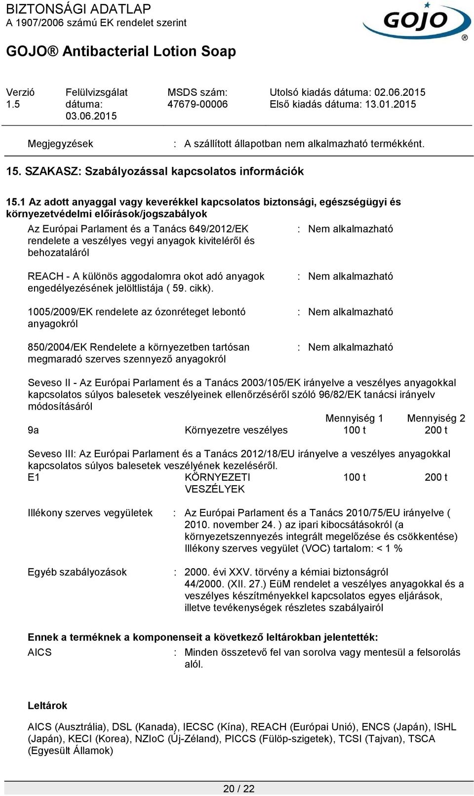 kiviteléről és behozataláról : Nem alkalmazható REACH - A különös aggodalomra okot adó anyagok engedélyezésének jelöltlistája ( 59. cikk).