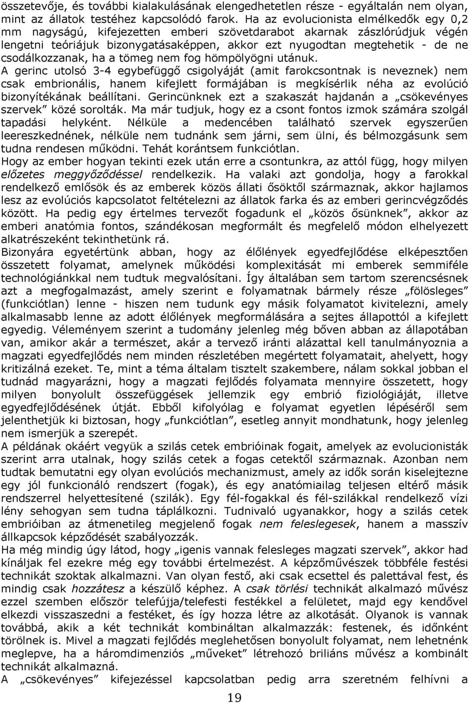 csodálkozzanak, ha a tömeg nem fog hömpölyögni utánuk.