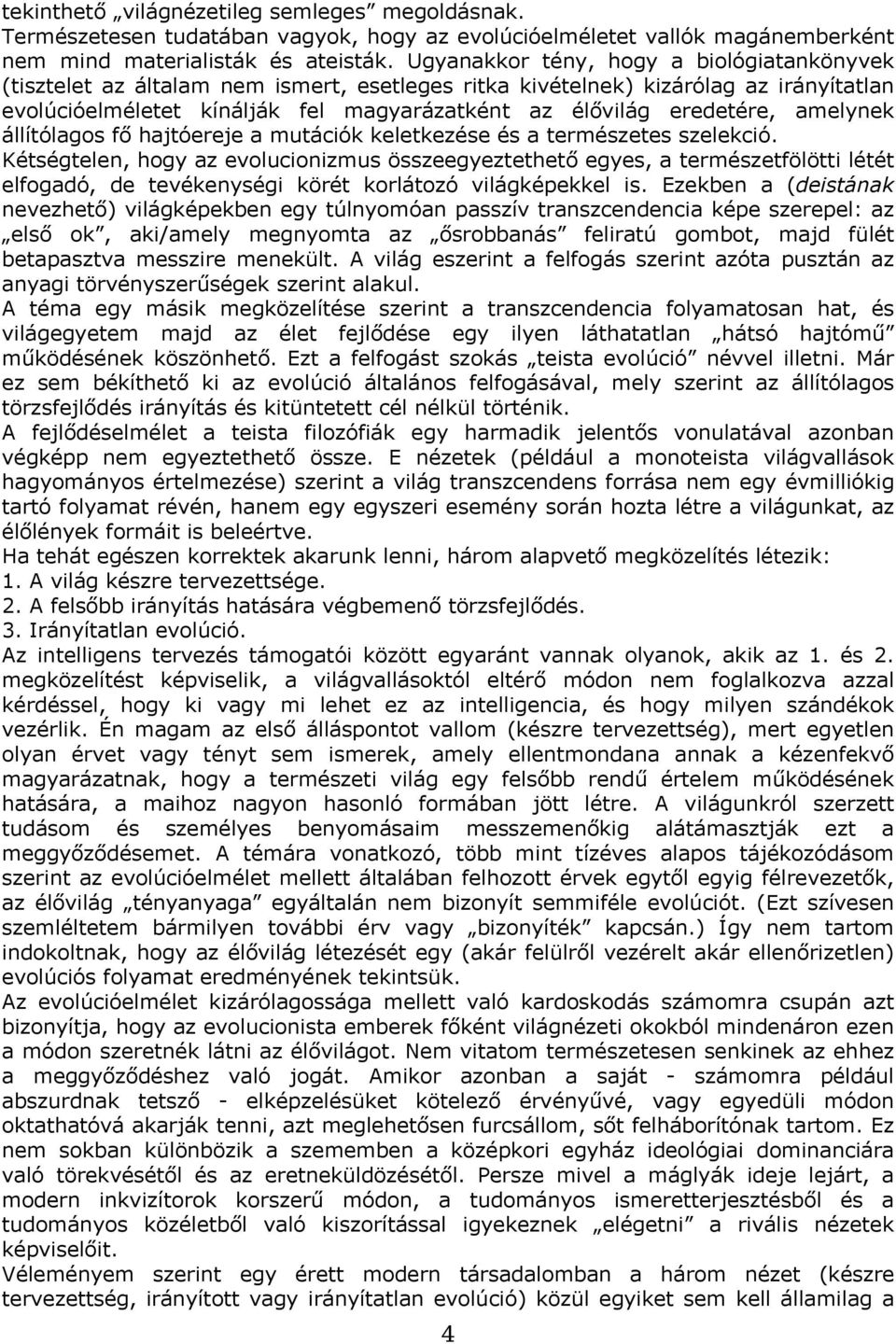amelynek állítólagos fő hajtóereje a mutációk keletkezése és a természetes szelekció.