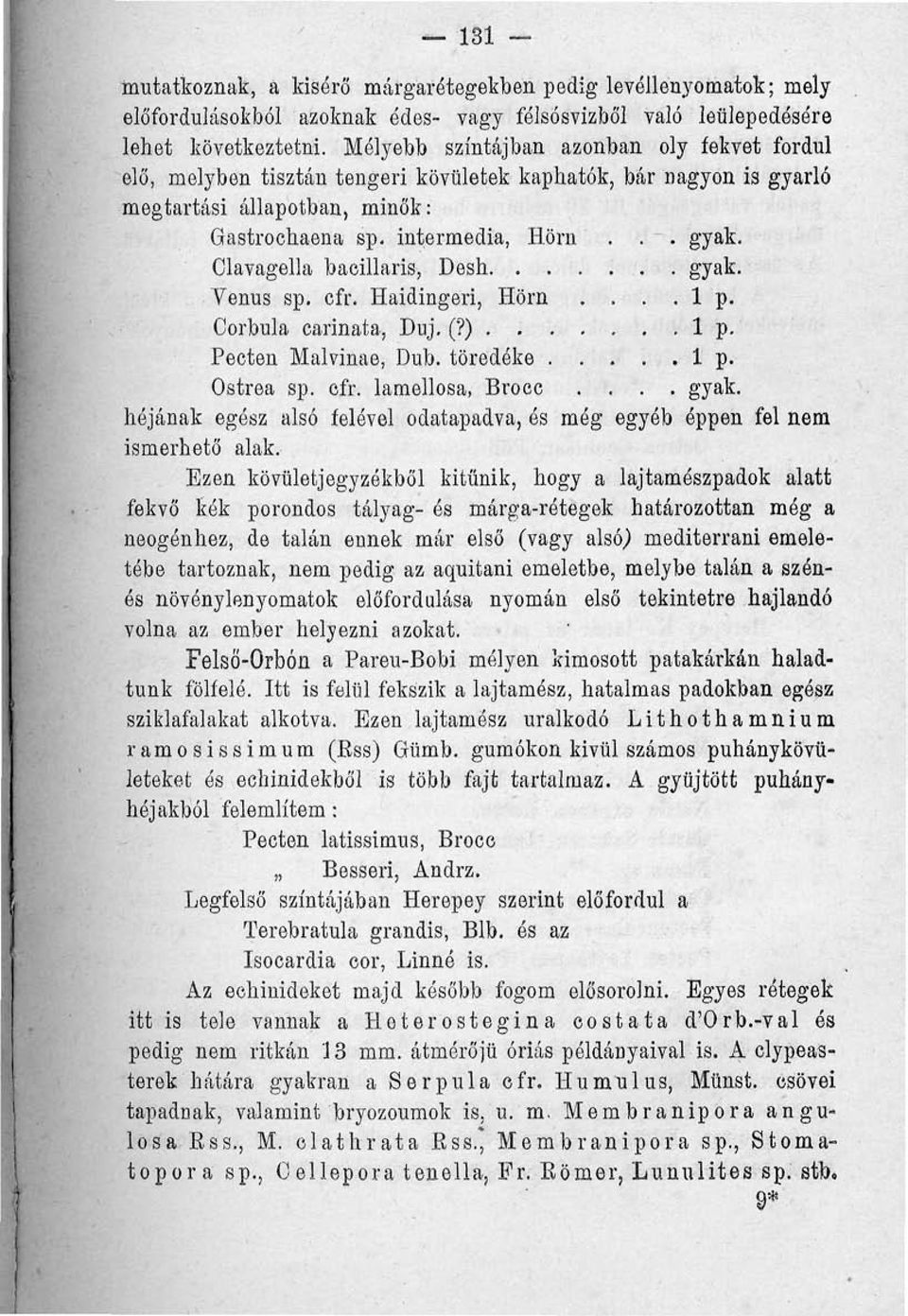 intermedia, Horn Olavagella bacillaris, Desh........ gyak. Venus sp. cfr. Haidingeri, Horn.... 1 p. Oorbula carinata, Duj. (?) 1 p. Pecten Malvinae, Dub. töredéke 1 p. Ostrea sp. cfr. lamellosa, Broec.