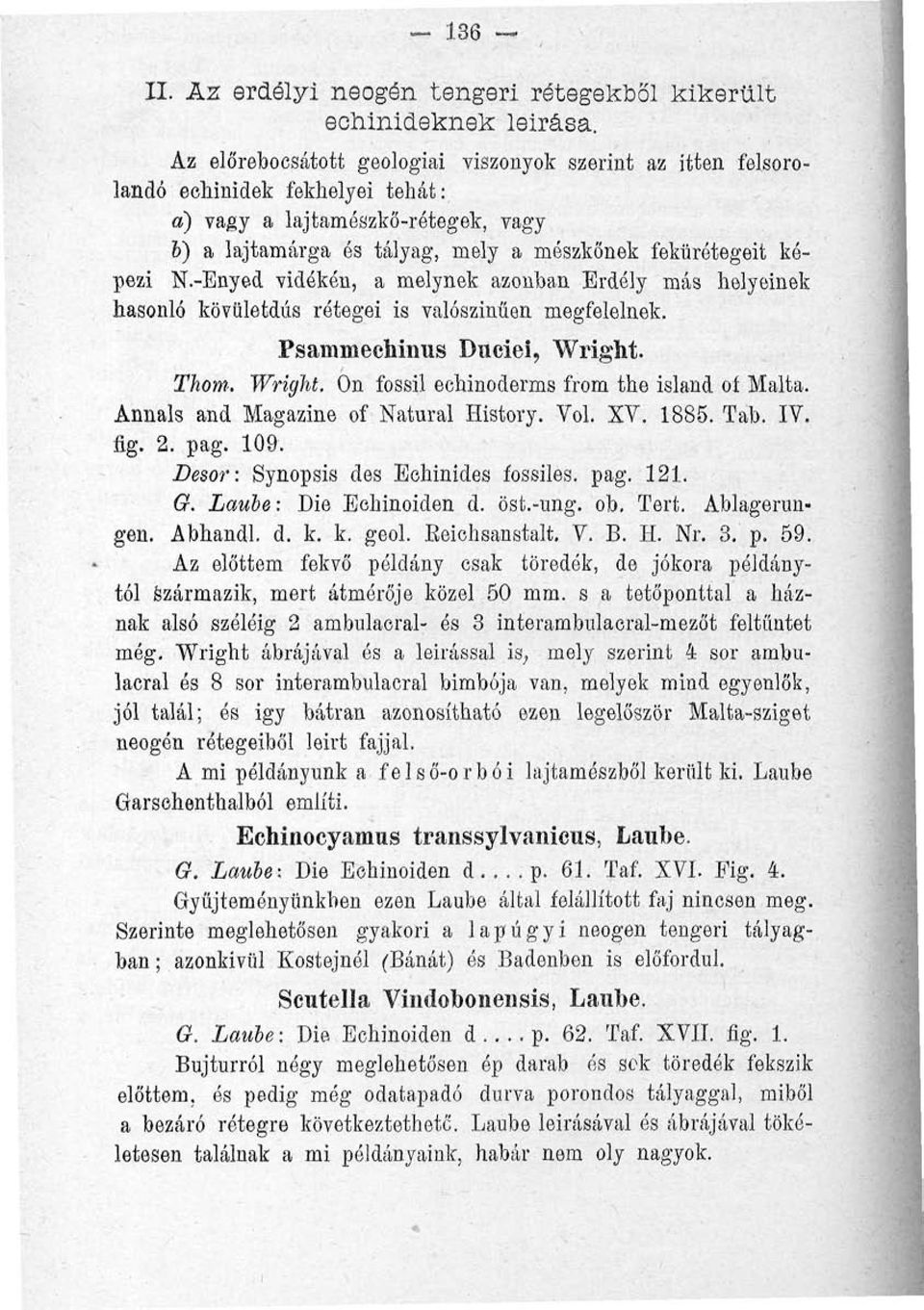 -Enyed vidékén, a melynek azonban Erdély más helyeinek hasonló kövületdús rétegei is valószínűen megfelelnek. Psammeehinus Duciéi, Wright. Tkom. Wright. On fossil echinoderms from the island oí Málta.