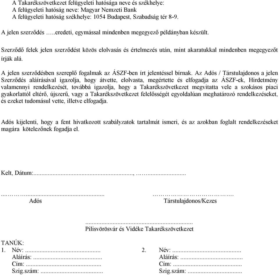 A jelen szerződésben szereplő fogalmak az ÁSZF-ben írt jelentéssel bírnak.