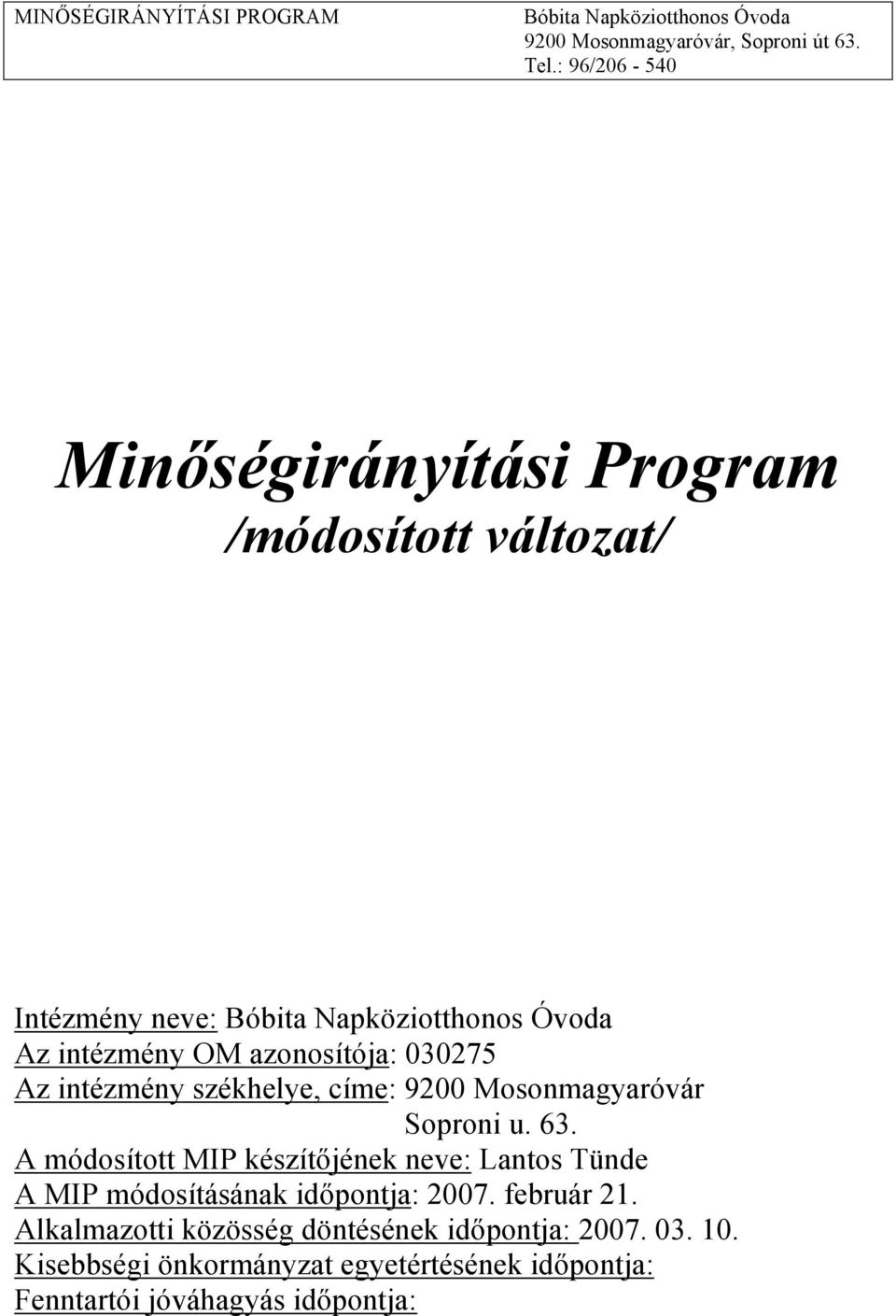 A módosított MIP készítőjének neve: Lantos Tünde A MIP módosításának időpontja: 2007. február 21.