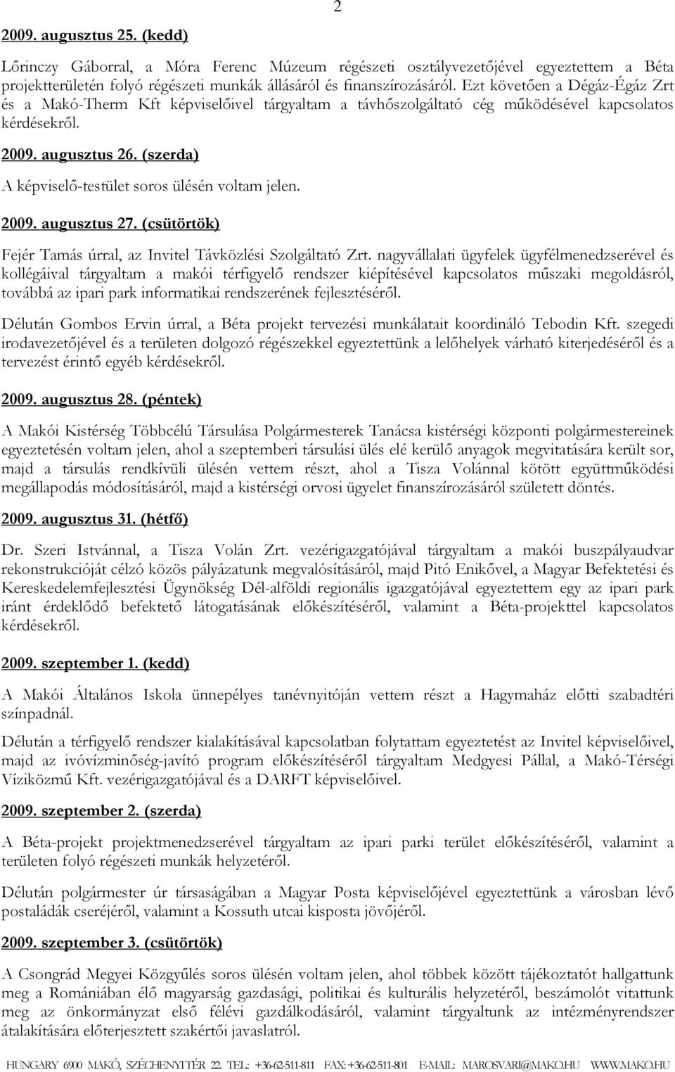 2009. augusztus 27. (csütörtök) Fejér Tamás úrral, az Invitel Távközlési Szolgáltató Zrt.