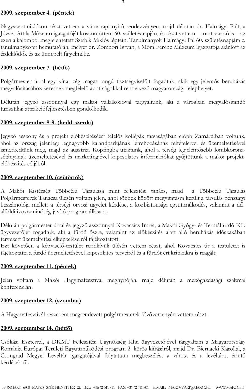 Zombori István, a Móra Ferenc Múzeum igazgatója ajánlott az érdeklődők és az ünnepelt figyelmébe. 2009. szeptember 7.