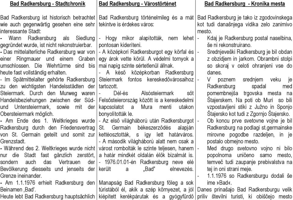 Die Wehrtürme sind bis heute fast vollständig erhalten. - Im Spätmittelalter gehörte Radkersburg zu den wichtigsten Handelsstädten der Steiermark.