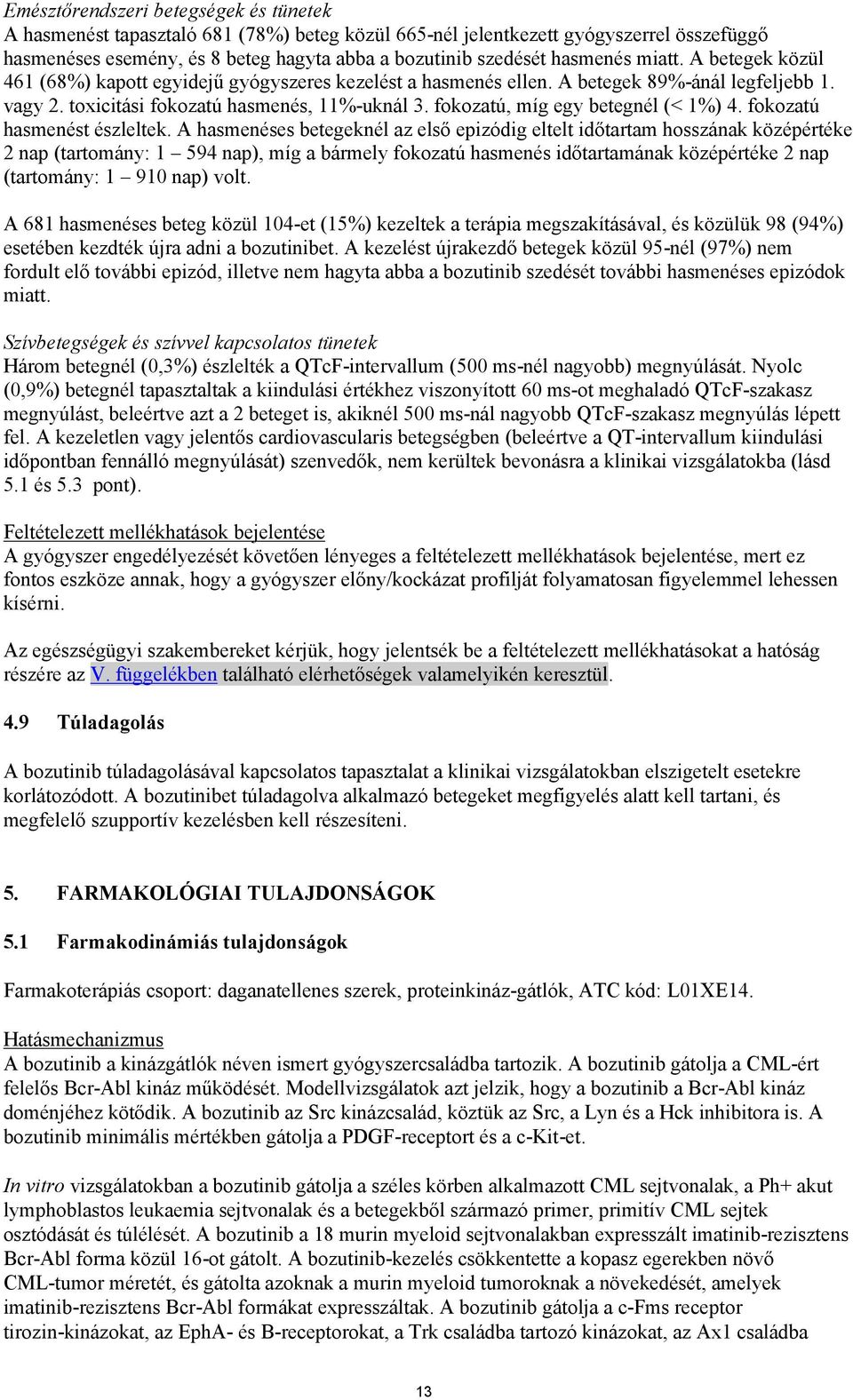 fokozatú, míg egy betegnél (< 1%) 4. fokozatú hasmenést észleltek.