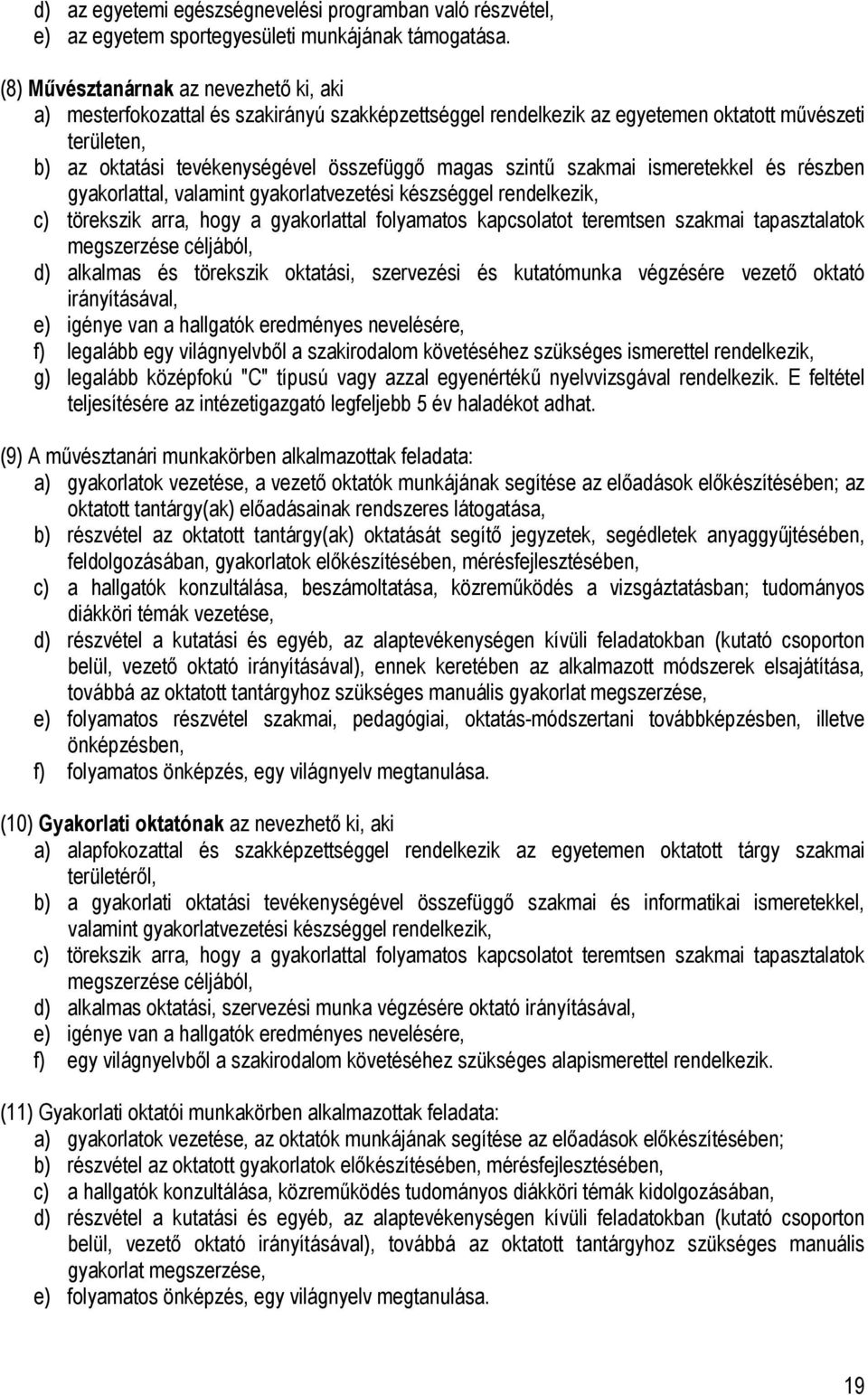 szintű szakmai ismeretekkel és részben gyakorlattal, valamint gyakorlatvezetési készséggel rendelkezik, c) törekszik arra, hogy a gyakorlattal folyamatos kapcsolatot teremtsen szakmai tapasztalatok