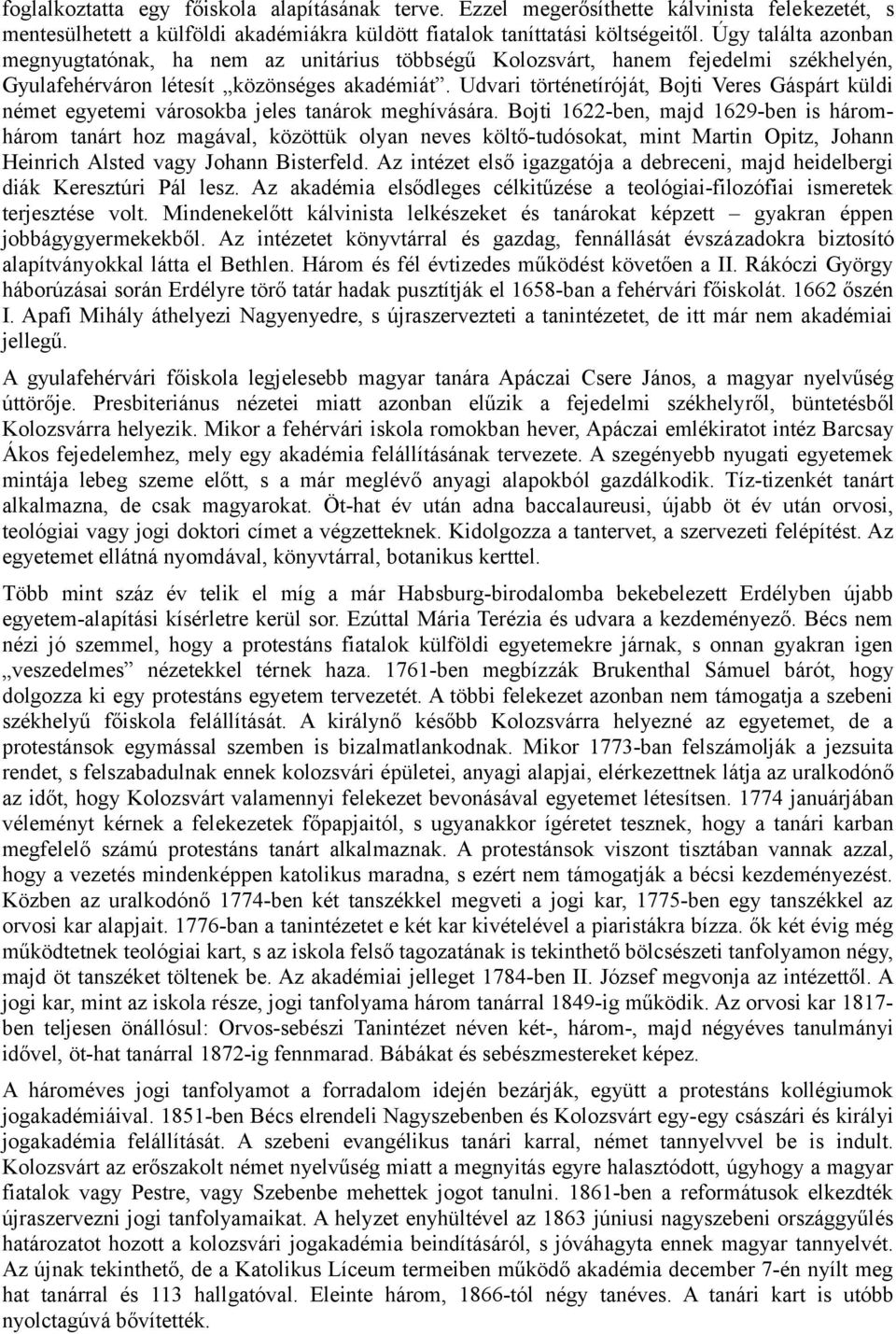 Udvari történetíróját, Bojti Veres Gáspárt küldi német egyetemi városokba jeles tanárok meghívására.