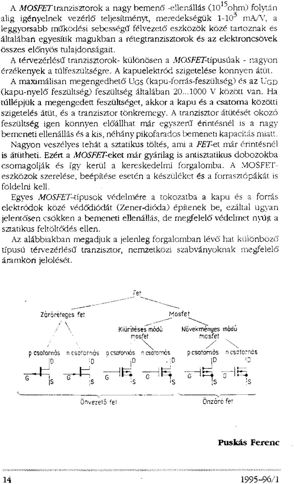A térvezérlésű tranzisztorok- különösen a MOSFET-típusúak - nagyon érzékenyek a túlfeszültségre. A kapuelektród szigetelése könnyen átüt.