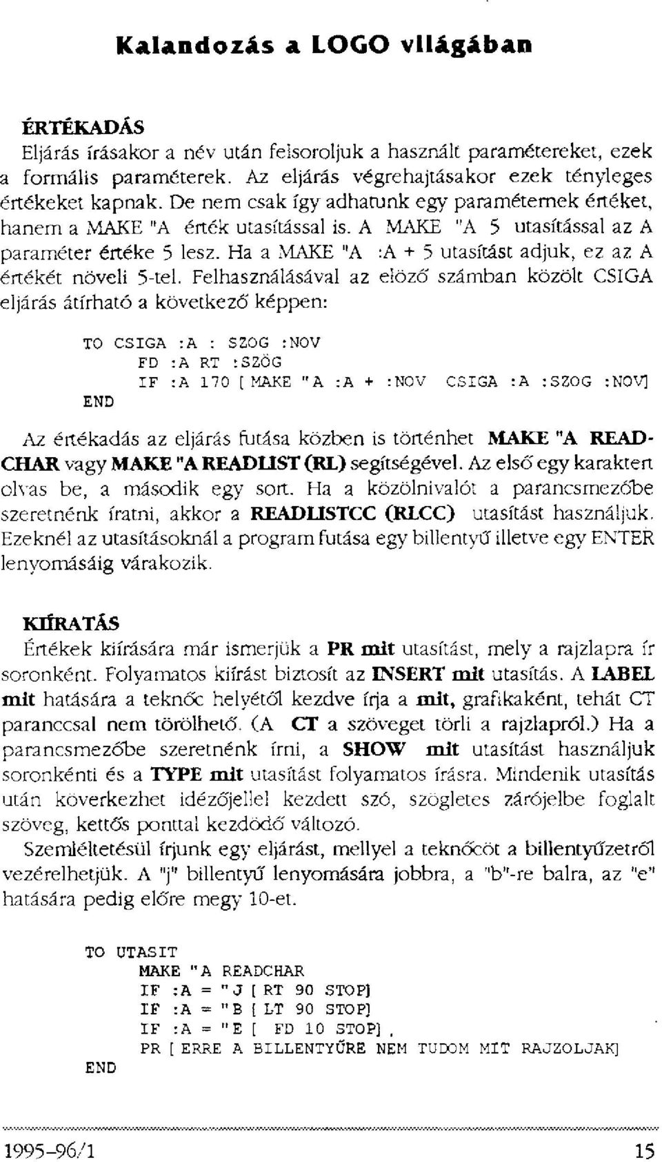 Ha a MAKE "A :A + 5 utasítást adjuk, ez az A értékét növeli 5-tel.