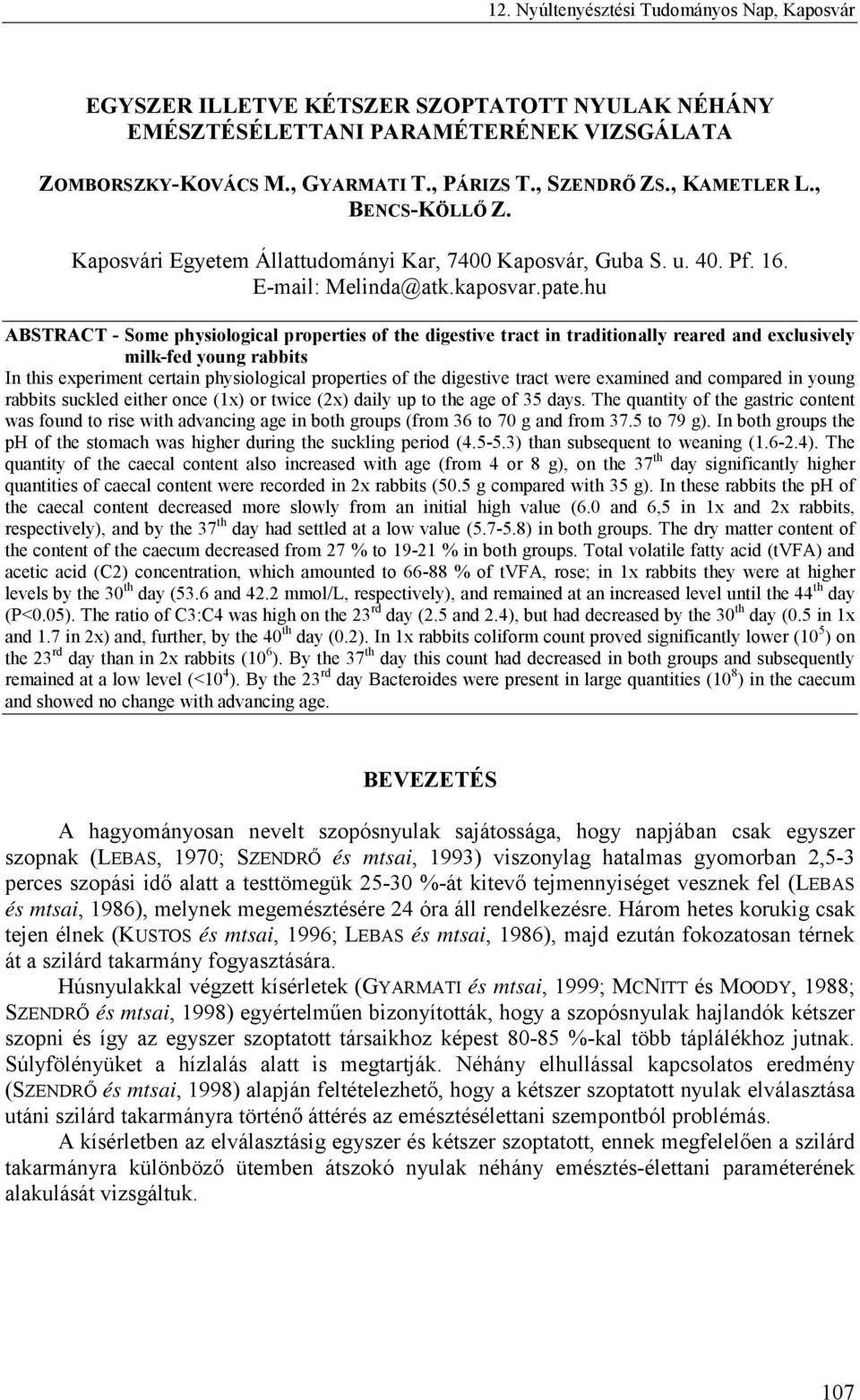 hu ABSTRACT - Some physiological properties of the digestive tract in traditionally reared and exclusively milk-fed young rabbits In this experiment certain physiological properties of the digestive