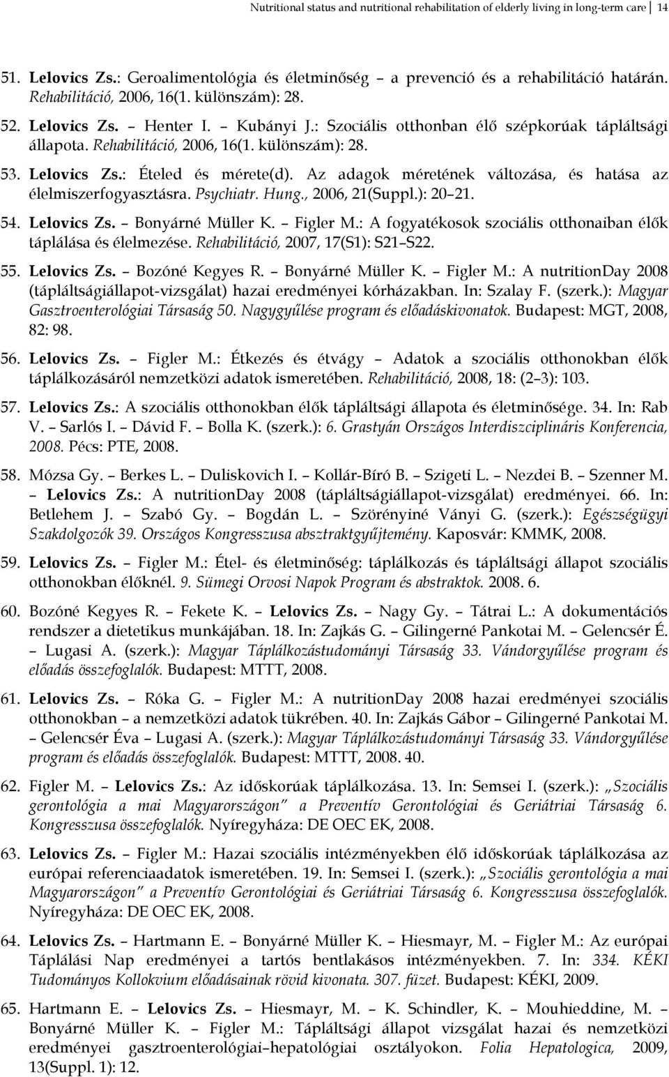 Az adagok méretének változása, és hatása az élelmiszerfogyasztásra. Psychiatr. Hung., 2006, 21(Suppl.): 20 21. 54. Lelovics Zs. Bonyárné Müller K. Figler M.