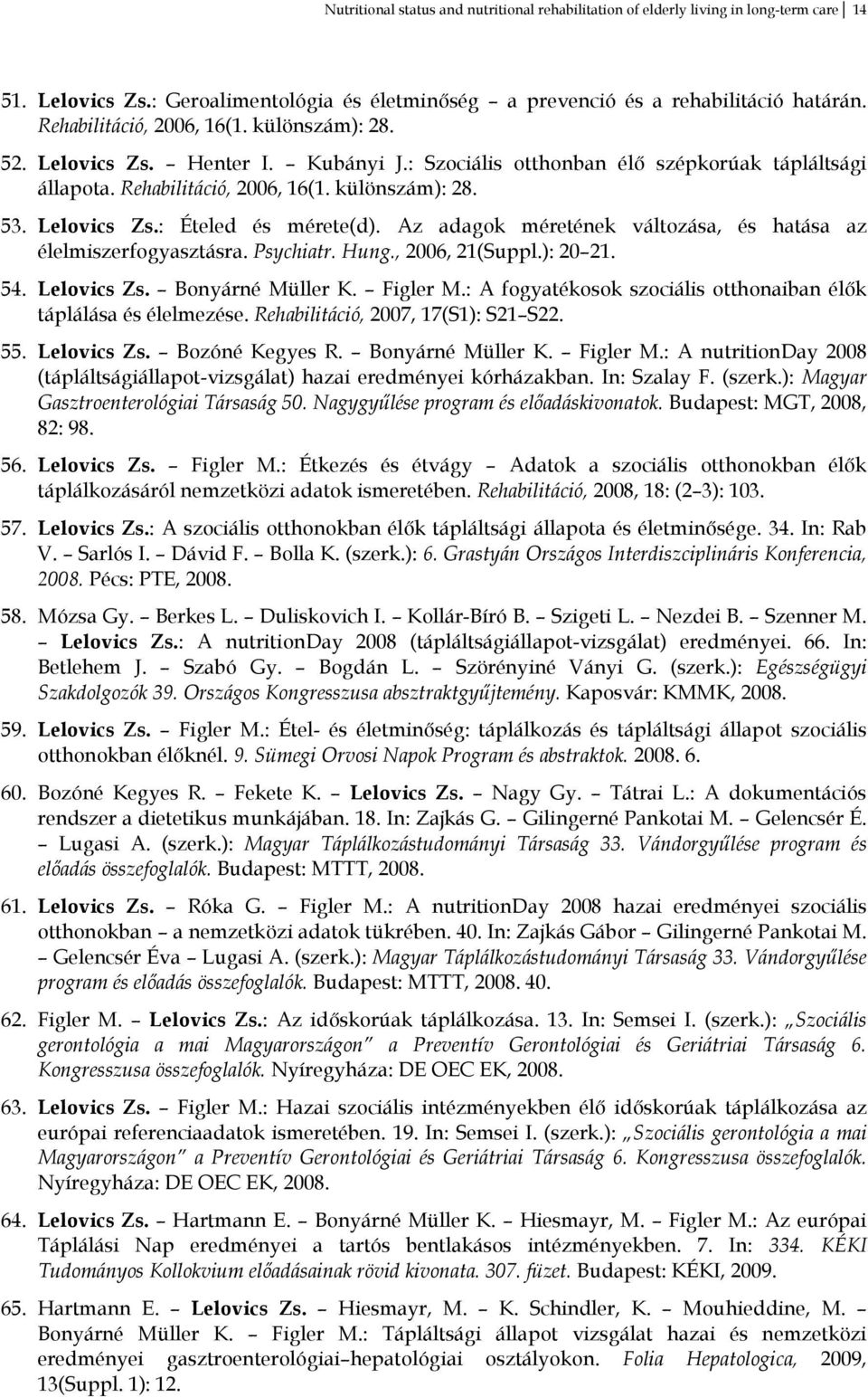 Az adagok méretének változása, és hatása az élelmiszerfogyasztásra. Psychiatr. Hung., 2006, 21(Suppl.): 20 21. 54. Lelovics Zs. Bonyárné Müller K. Figler M.