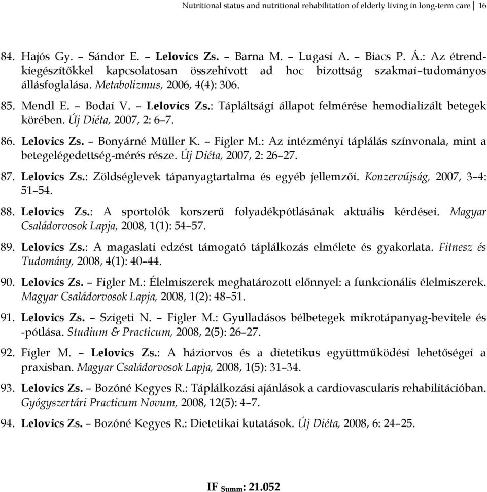 : Tápláltsági állapot felmérése hemodializált betegek körében. Új Diéta, 2007, 2: 6 7. 86. Lelovics Zs. Bonyárné Müller K. Figler M.