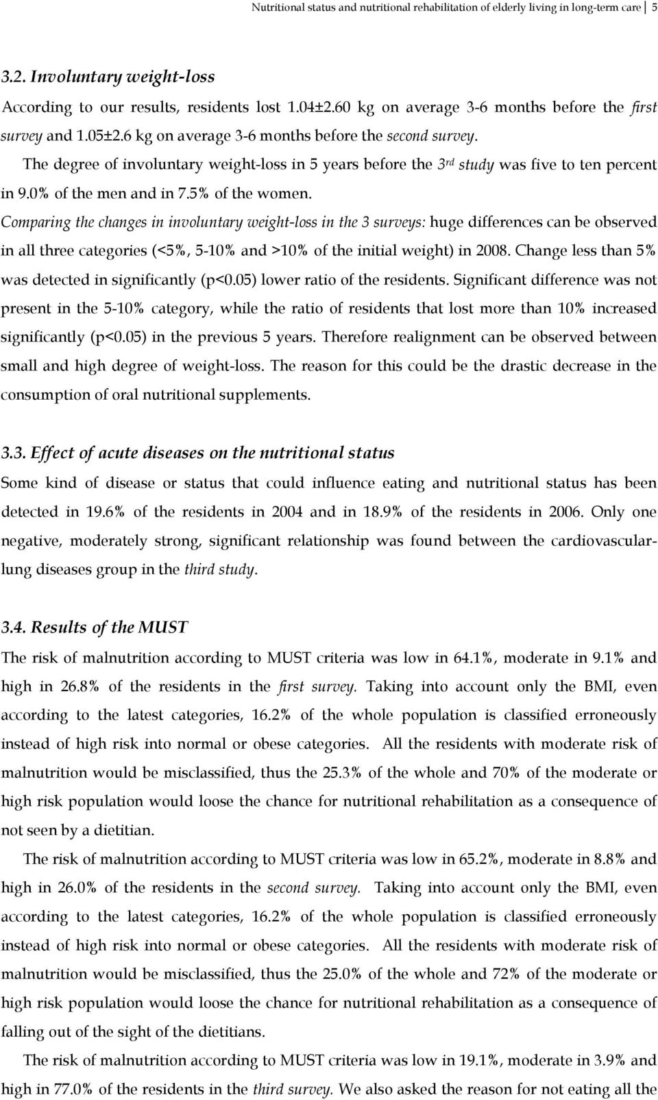 The degree of involuntary weight-loss in 5 years before the 3 rd study was five to ten percent in 9.0% of the men and in 7.5% of the women.