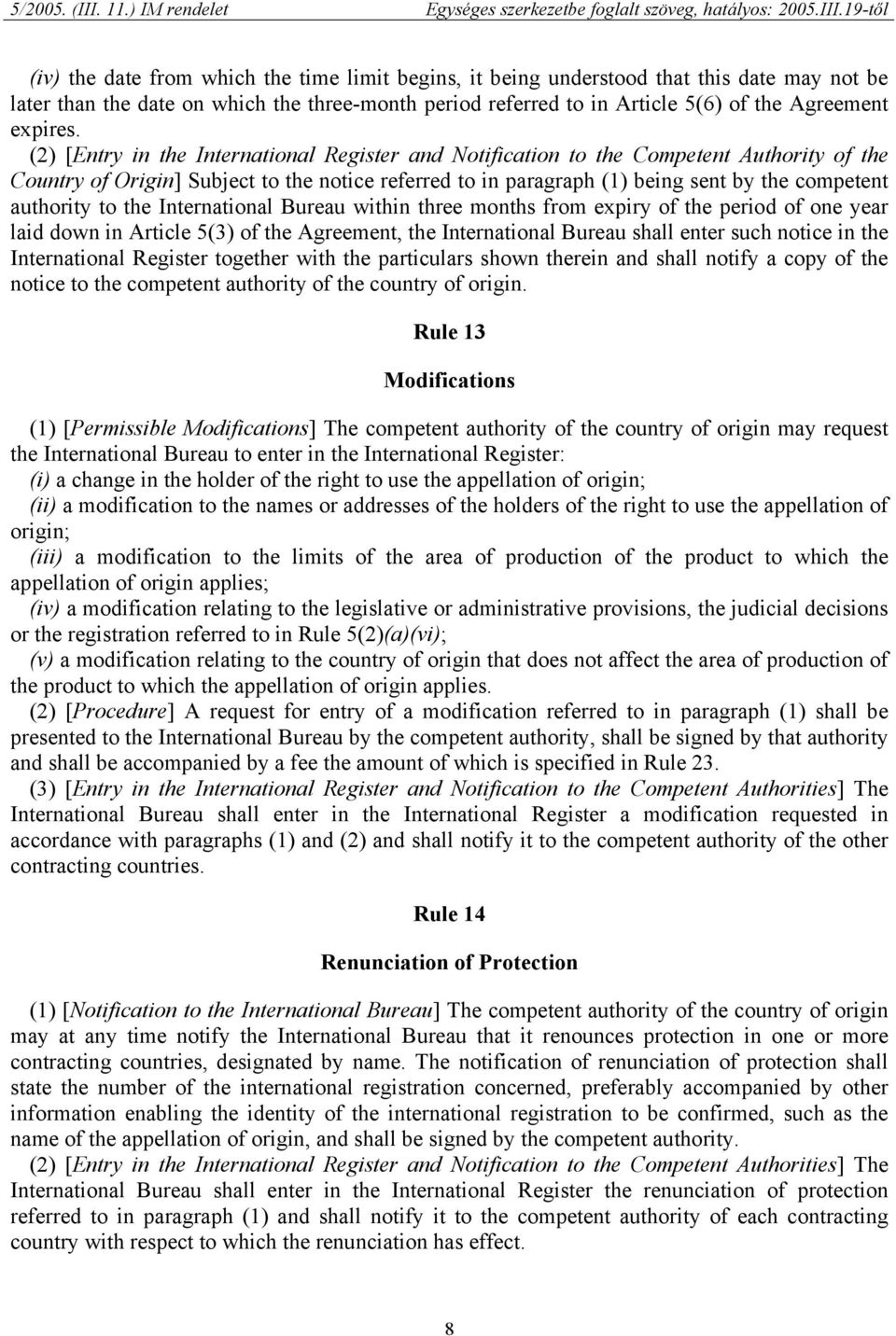 to the International Bureau within three months from expiry of the period of one year laid down in Article 5(3) of the Agreement, the International Bureau shall enter such notice in the International